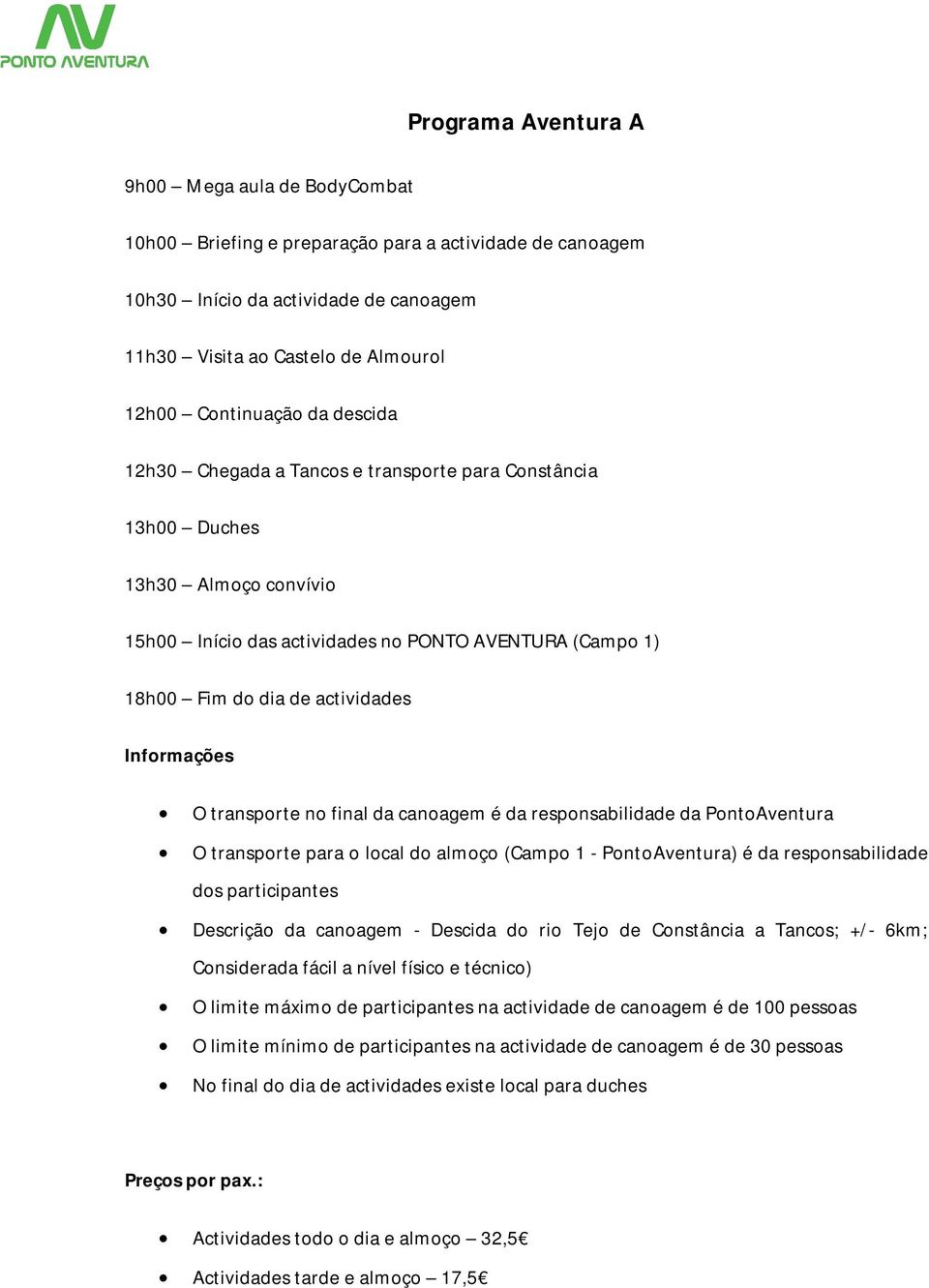 responsabilidade dos participantes Descrição da canoagem - Descida do rio Tejo de Constância a Tancos; +/- 6km; Considerada fácil a nível físico e técnico) O limite máximo de participantes na