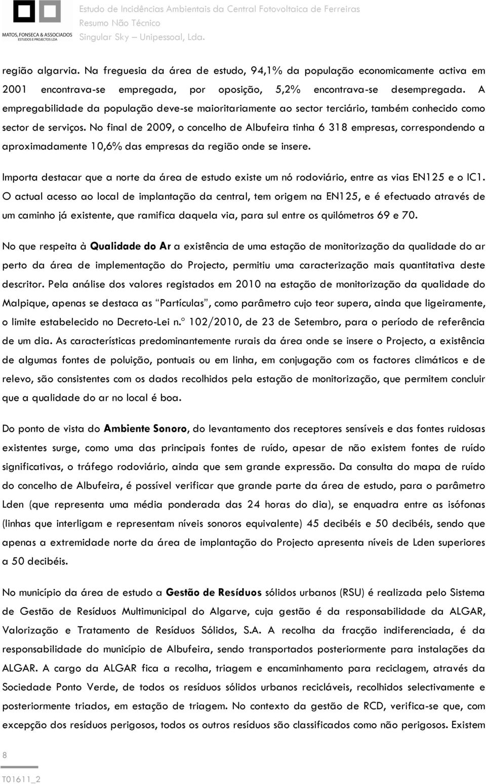 No final de 2009, o concelho de Albufeira tinha 6 318 empresas, correspondendo a aproximadamente 10,6% das empresas da região onde se insere.