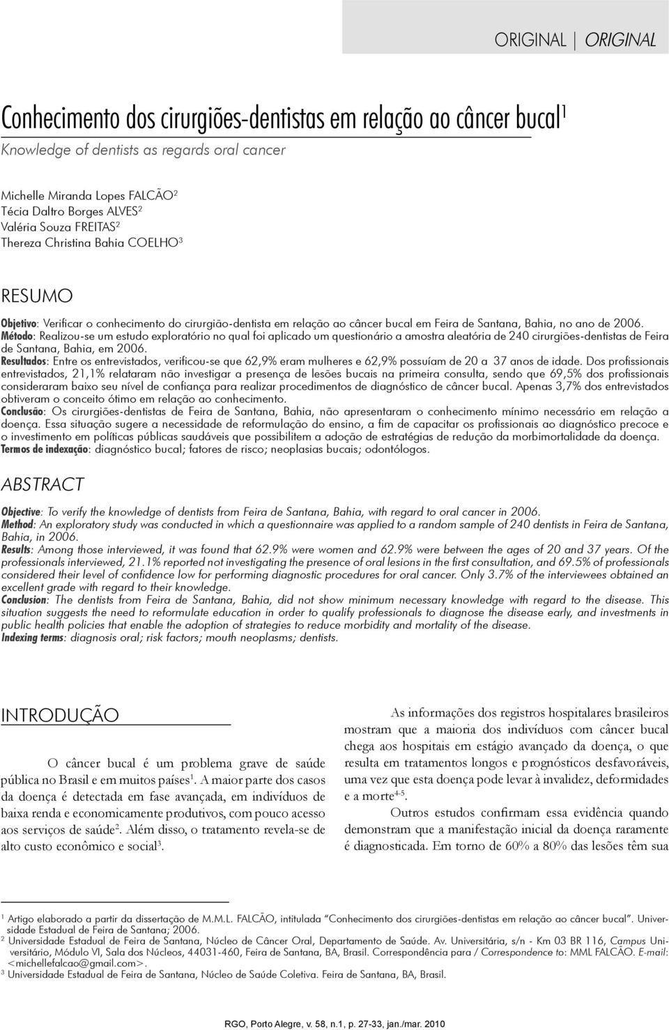 Método: Realizou-se um estudo exploratório no qual foi aplicado um questionário a amostra aleatória de 240 cirurgiões-dentistas de Feira de Santana, Bahia, em 2006.