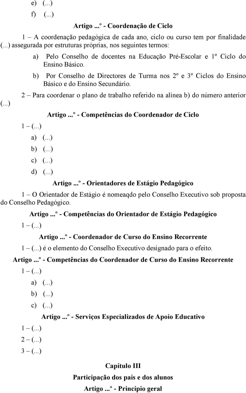 b) Por Conselho de Directores de Turma nos 2º e 3º Ciclos do Ensino Básico e do Ensino Secundário. 2 Para coordenar o plano de trabalho referido na alínea b) do número anterior (...) Artigo.