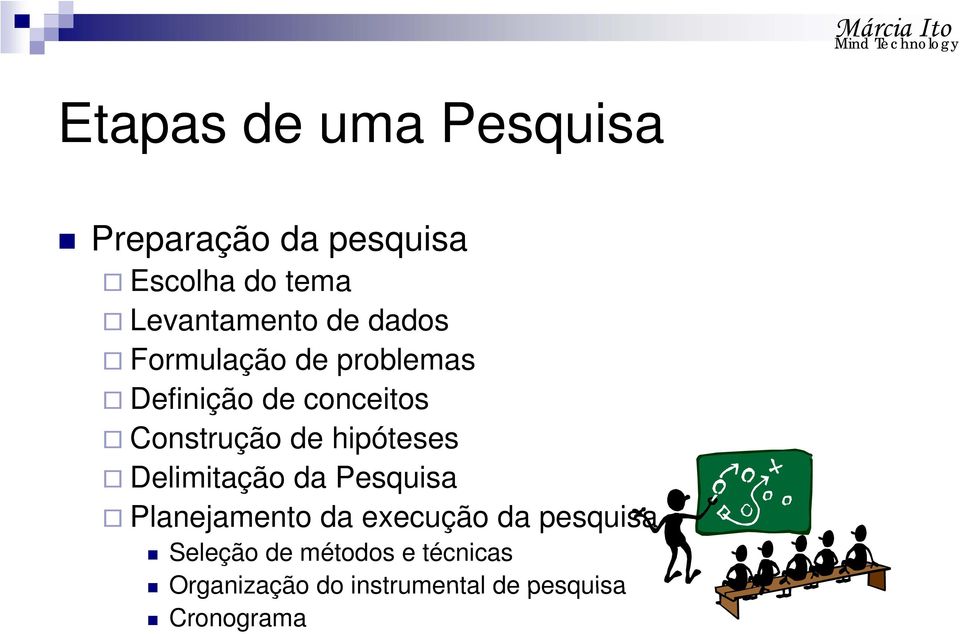 Construção de hipóteses Delimitação da Pesquisa Planejamento da execução