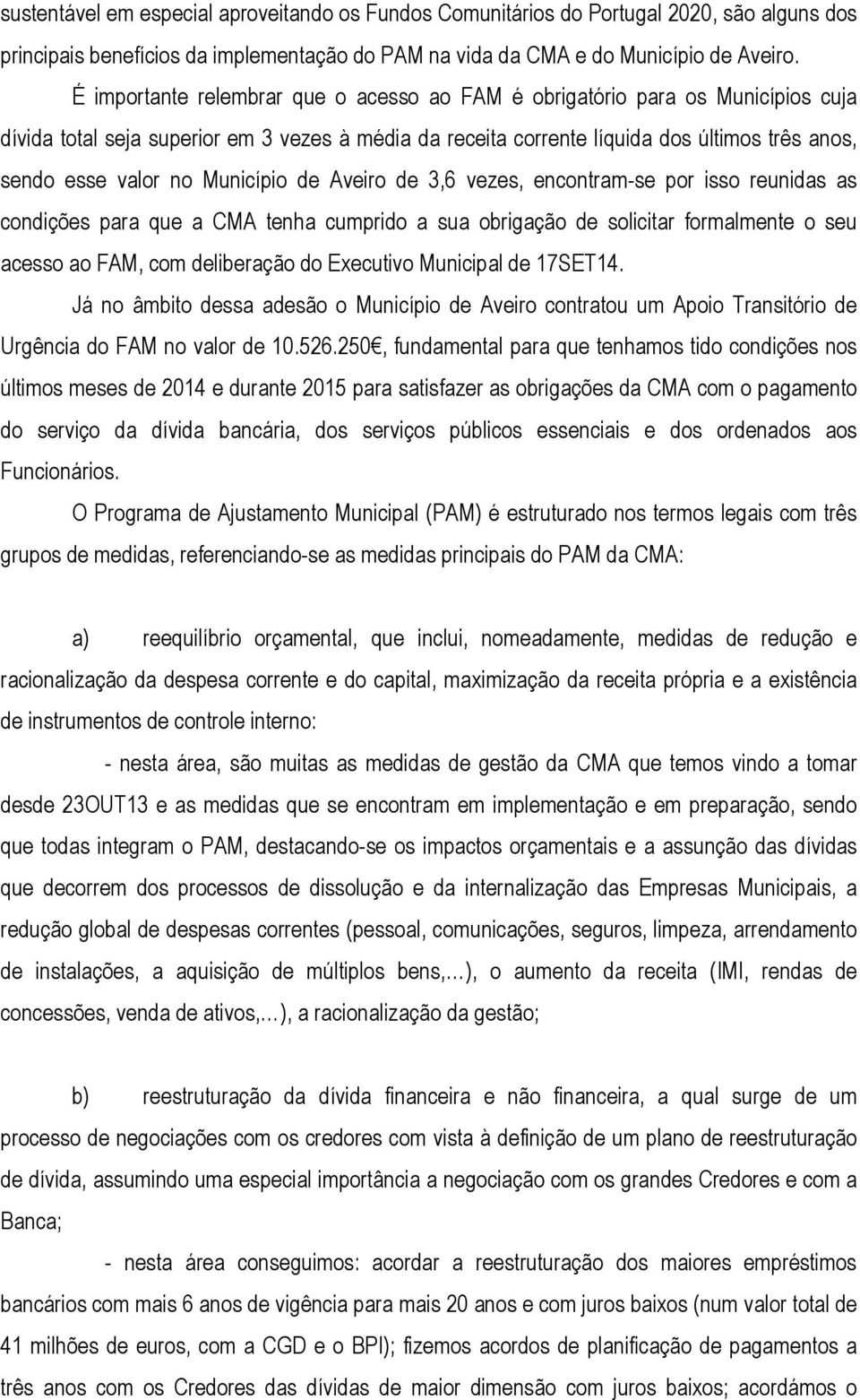 Município de Aveiro de 3,6 vezes, encontram-se por isso reunidas as condições para que a CMA tenha cumprido a sua obrigação de solicitar formalmente o seu acesso ao FAM, com deliberação do Executivo