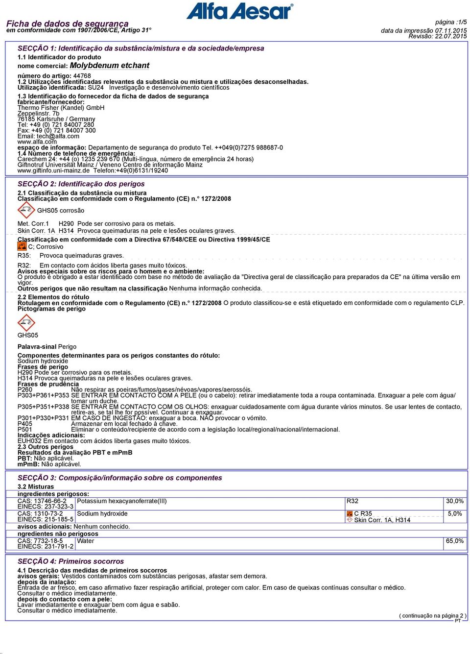 3 Identificação do fornecedor da ficha de dados de segurança fabricante/fornecedor: Thermo Fisher (Kandel) GmbH Zeppelinstr.