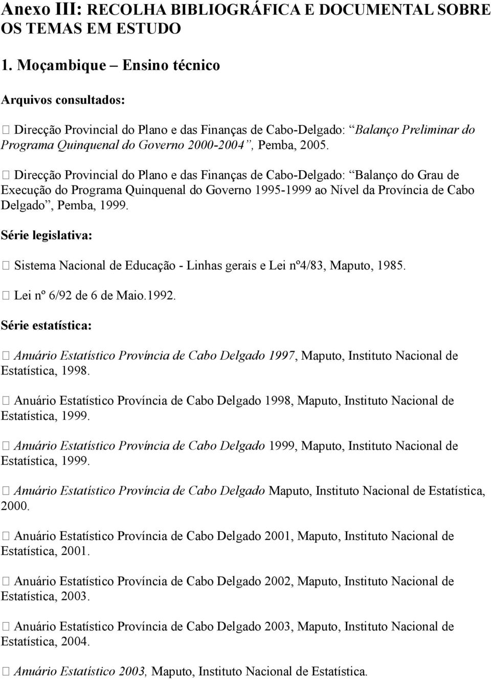 Direcção Provincial do Plano e das Finanças de Cabo-Delgado: Balanço do Grau de Execução do Programa Quinquenal do Governo 1995-1999 ao Nível da Província de Cabo Delgado, Pemba, 1999.