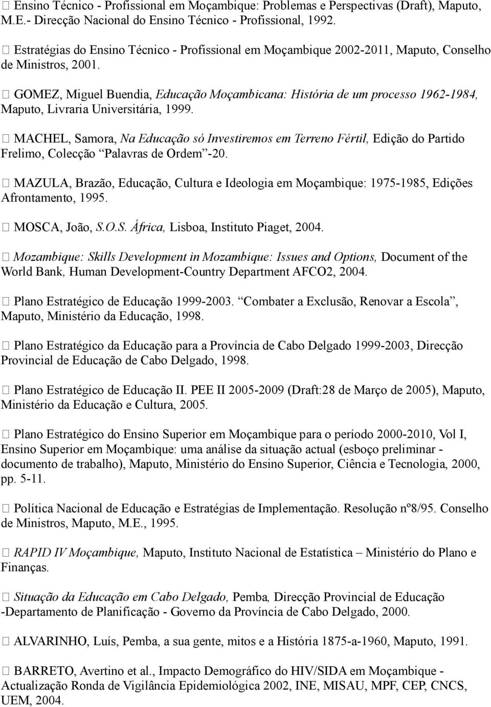 GOMEZ, Miguel Buendia, Educação Moçambicana: História de um processo 1962-1984, Maputo, Livraria Universitária, 1999.