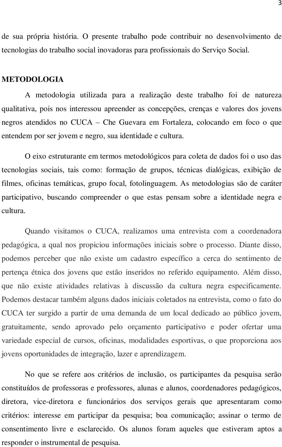 Che Guevara em Fortaleza, colocando em foco o que entendem por ser jovem e negro, sua identidade e cultura.