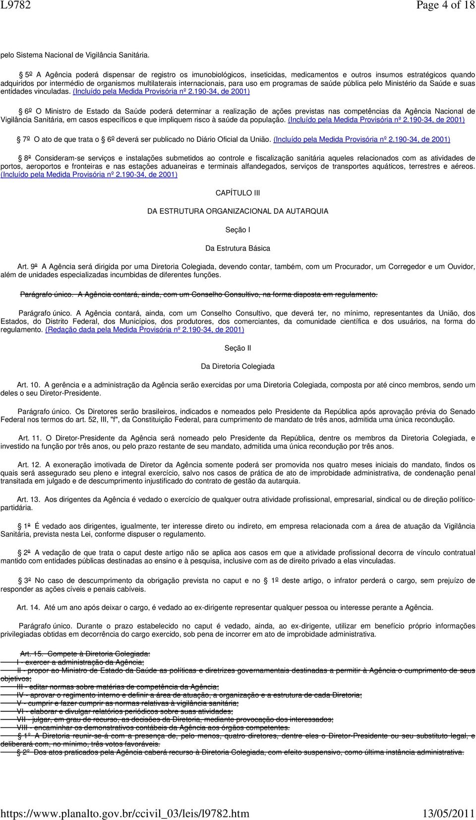 para uso em programas de saúde pública pelo Ministério da Saúde e suas entidades vinculadas. (Incluído pela Medida Provisória nº 2.