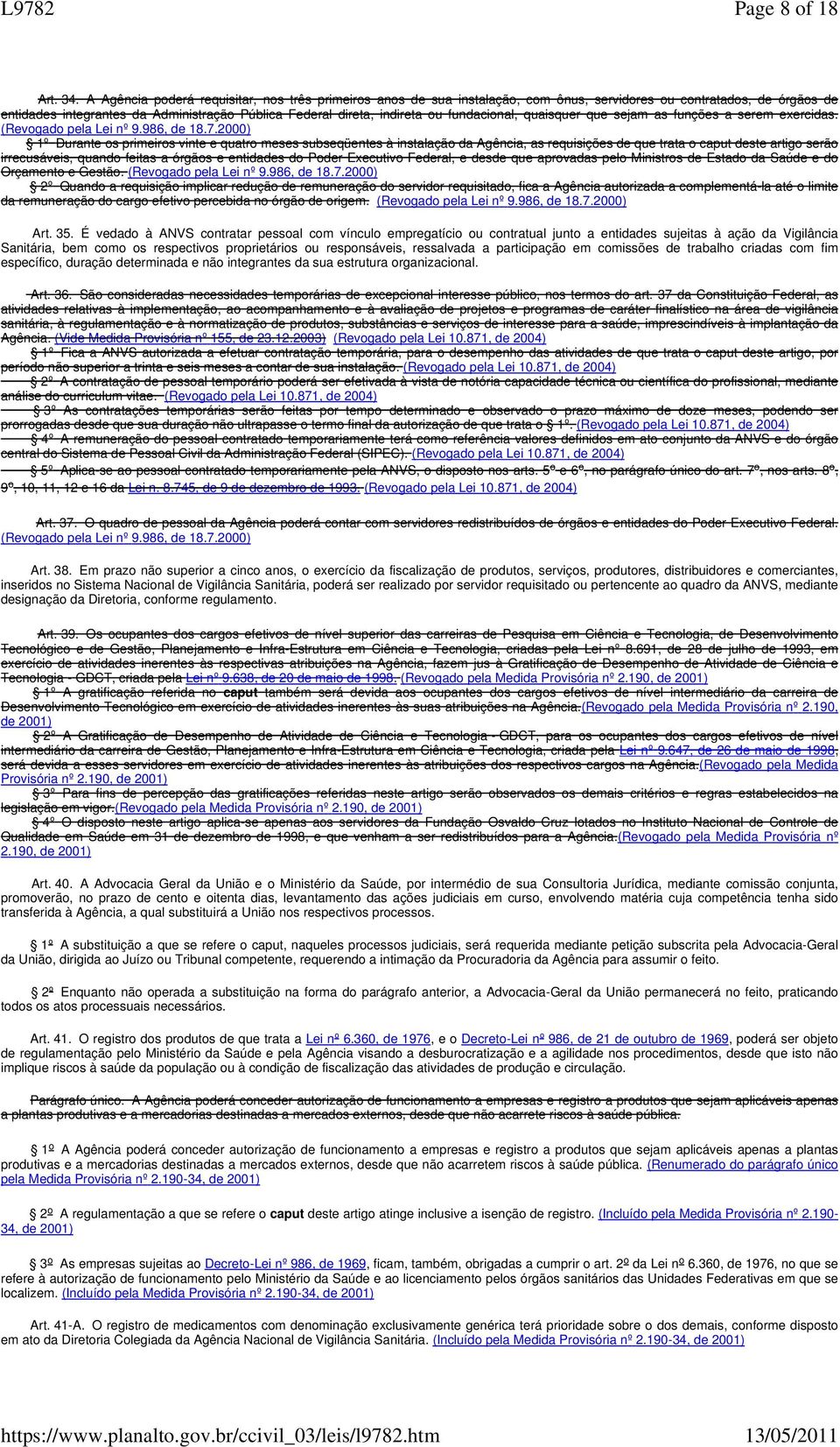 fundacional, quaisquer que sejam as funções a serem exercidas. (Revogado pela Lei nº 9.986, de 18.7.