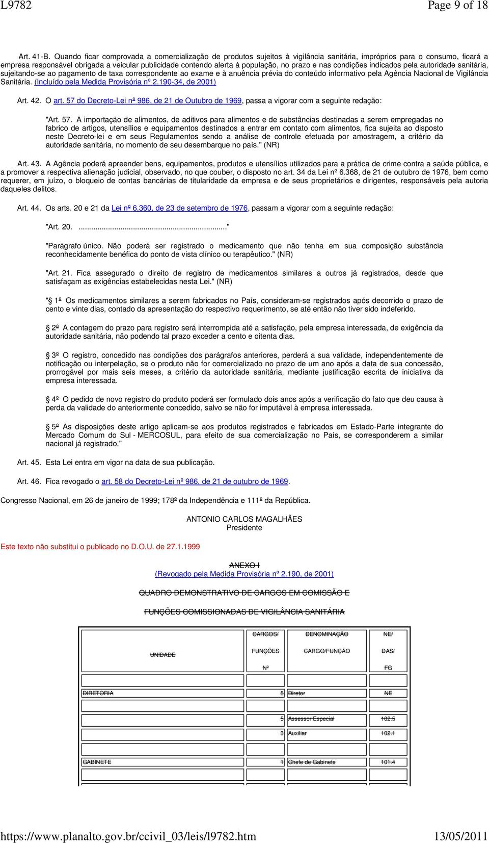 população, no prazo e nas condições indicados pela autoridade sanitária, sujeitando-se ao pagamento de taxa correspondente ao exame e à anuência prévia do conteúdo informativo pela Agência Nacional