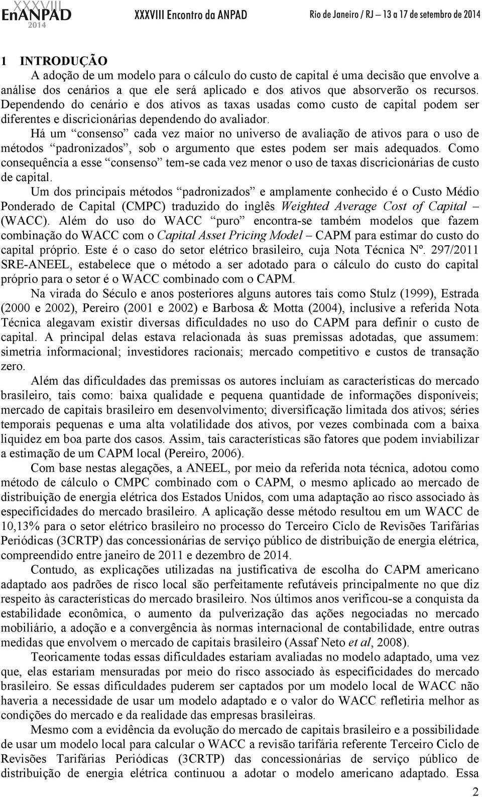 Há um consenso cada vez maior no universo de avaliação de ativos para o uso de métodos padronizados, sob o argumento que estes podem ser mais adequados.