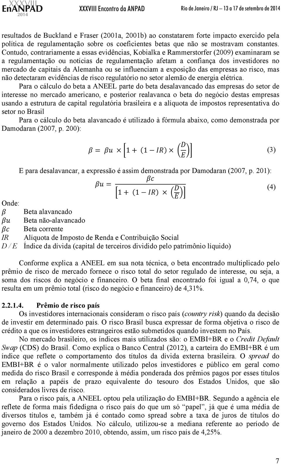 Alemanha ou se influenciam a exposição das empresas ao risco, mas não detectaram evidências de risco regulatório no setor alemão de energia elétrica.