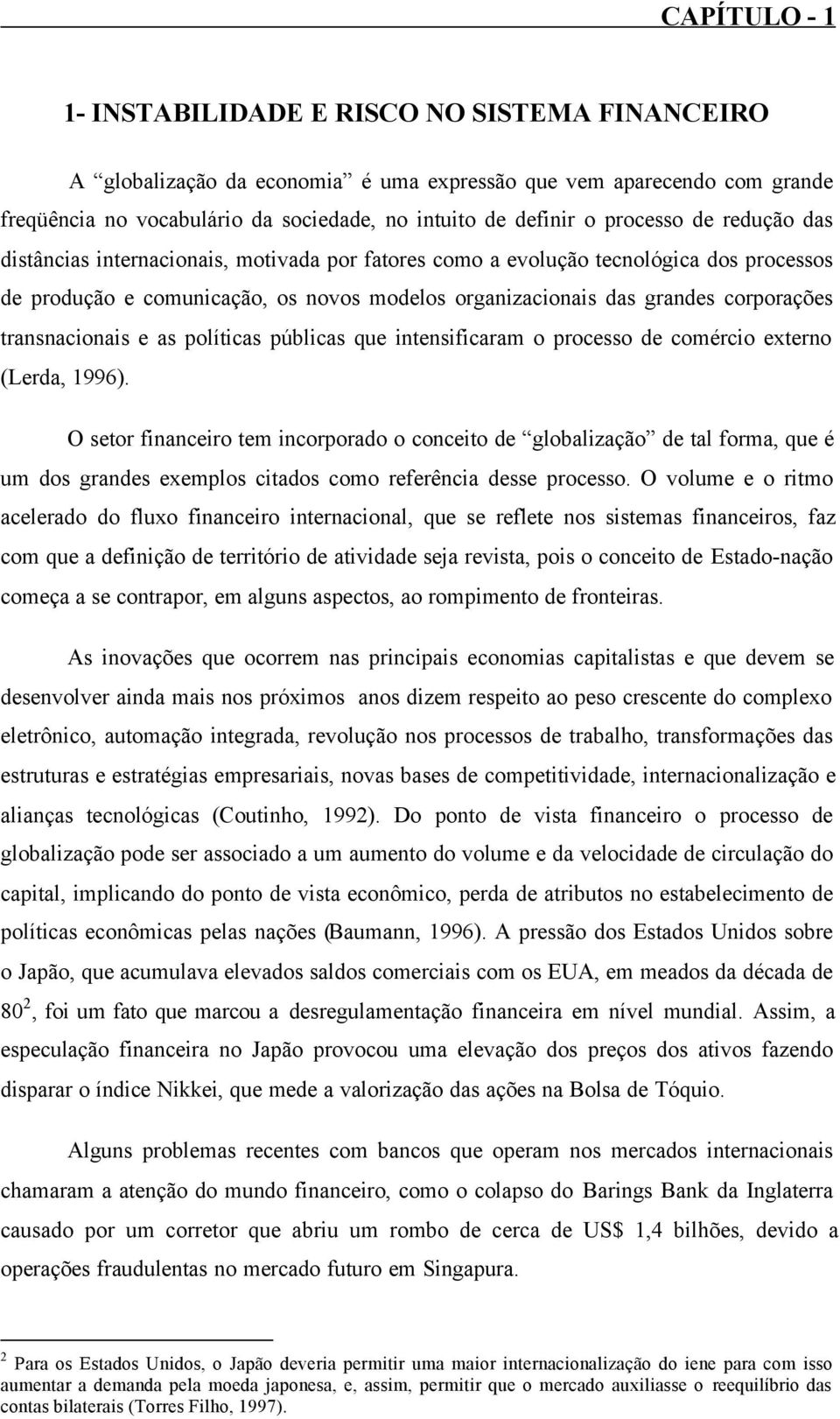 transnacionais e as políticas públicas que intensificaram o processo de comércio externo (Lerda, 1996).