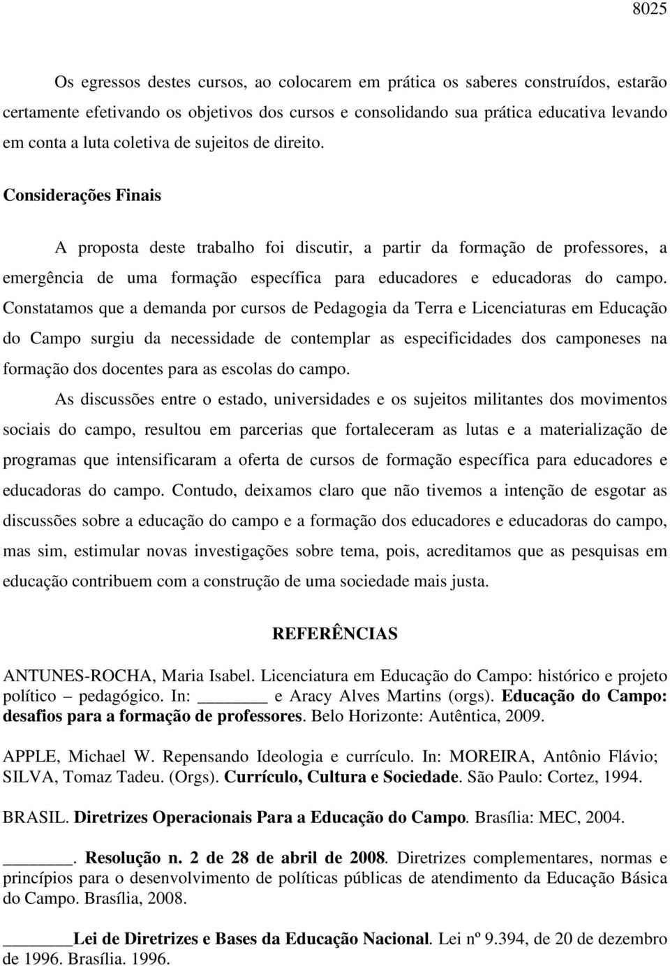 Considerações Finais A proposta deste trabalho foi discutir, a partir da formação de professores, a emergência de uma formação específica para educadores e educadoras do campo.