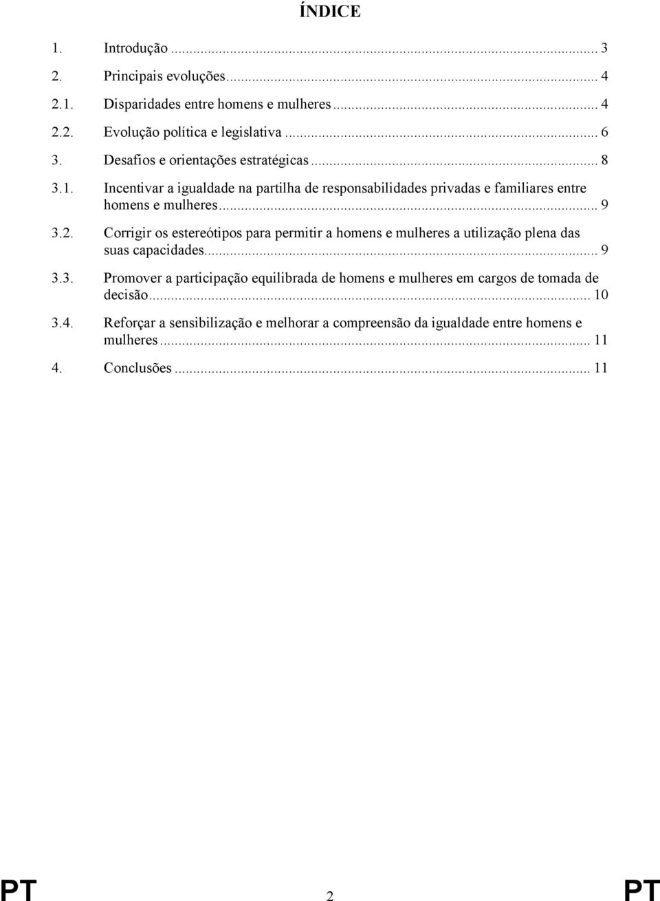 Corrigir os estereótipos para permitir a homens e mulheres a utilização plena das suas capacidades... 9 3.