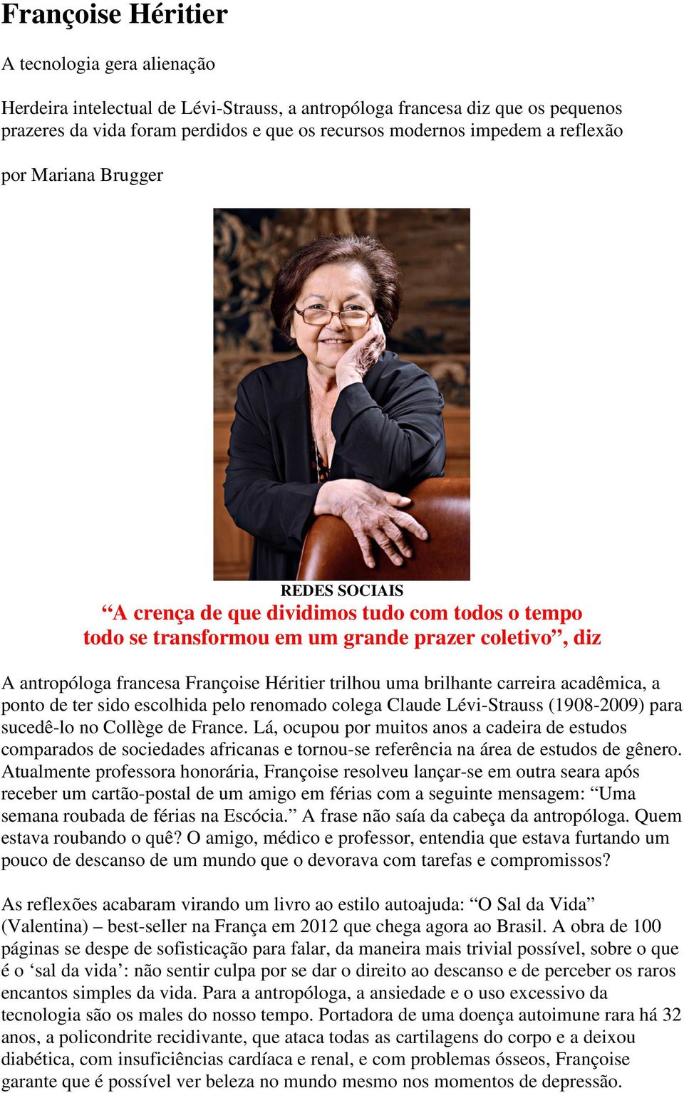 brilhante carreira acadêmica, a ponto de ter sido escolhida pelo renomado colega Claude Lévi-Strauss (1908-2009) para sucedê-lo no Collège de France.