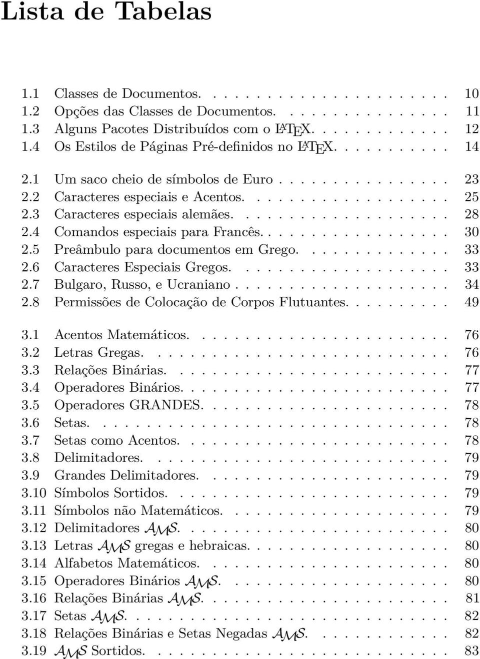 3 Caracteres especiais alemães.................... 28 2.4 Comandos especiais para Francês.................. 30 2.5 Preâmbulo para documentos em Grego.............. 33 2.6 Caracteres Especiais Gregos.