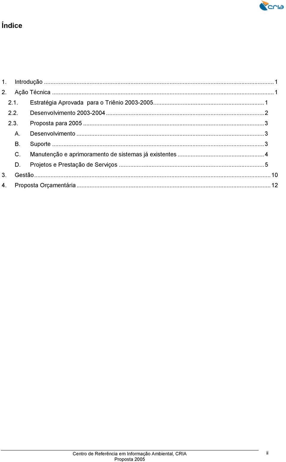 Suporte...3 C. Manutenção e aprimoramento de sistemas já existentes...4 D.