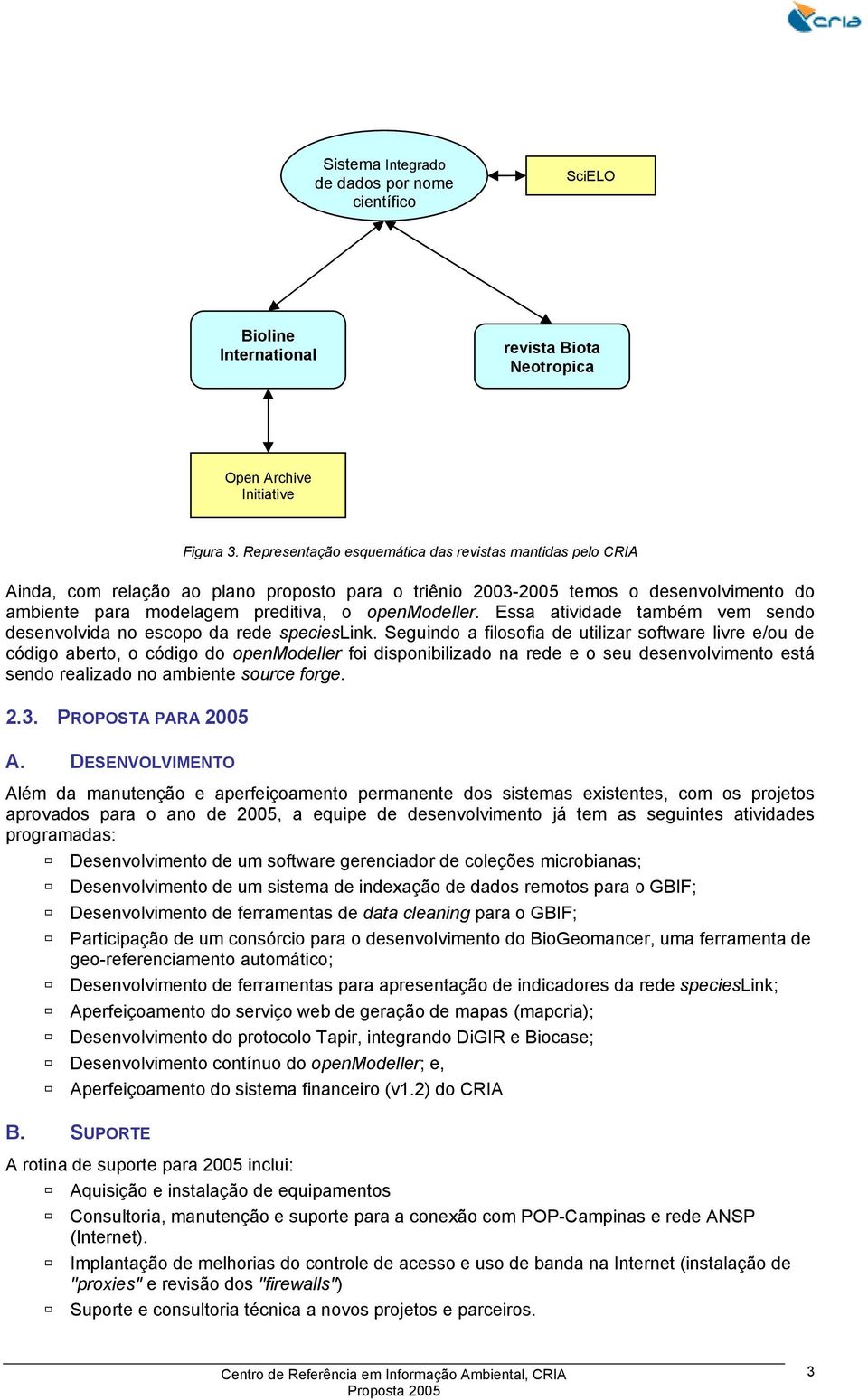 Essa atividade também vem sendo desenvolvida no escopo da rede specieslink.