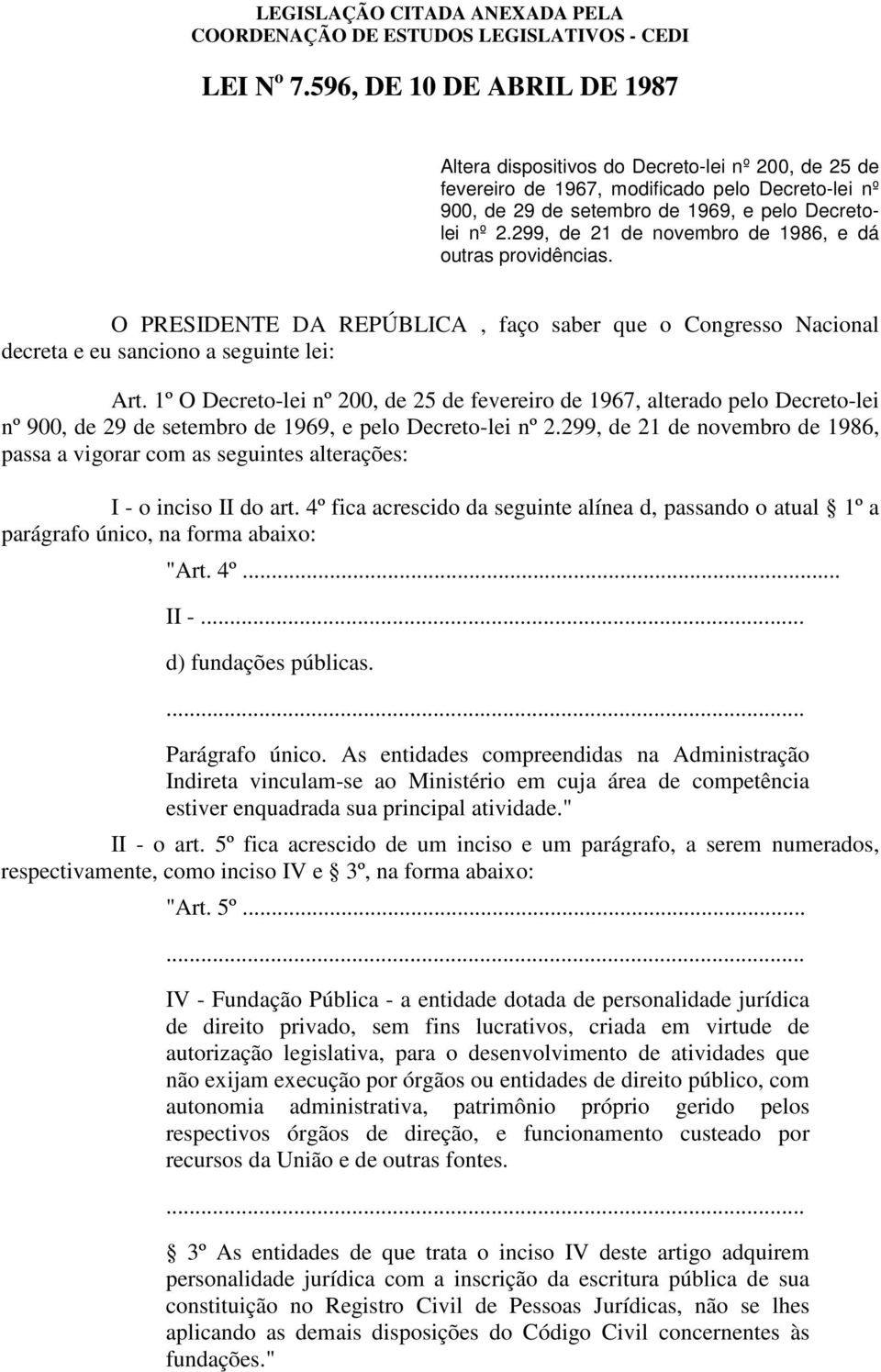 1º O Decreto-lei nº 200, de 25 de fevereiro de 1967, alterado pelo Decreto-lei nº 900, de 29 de setembro de 1969, e pelo Decreto-lei nº 2.