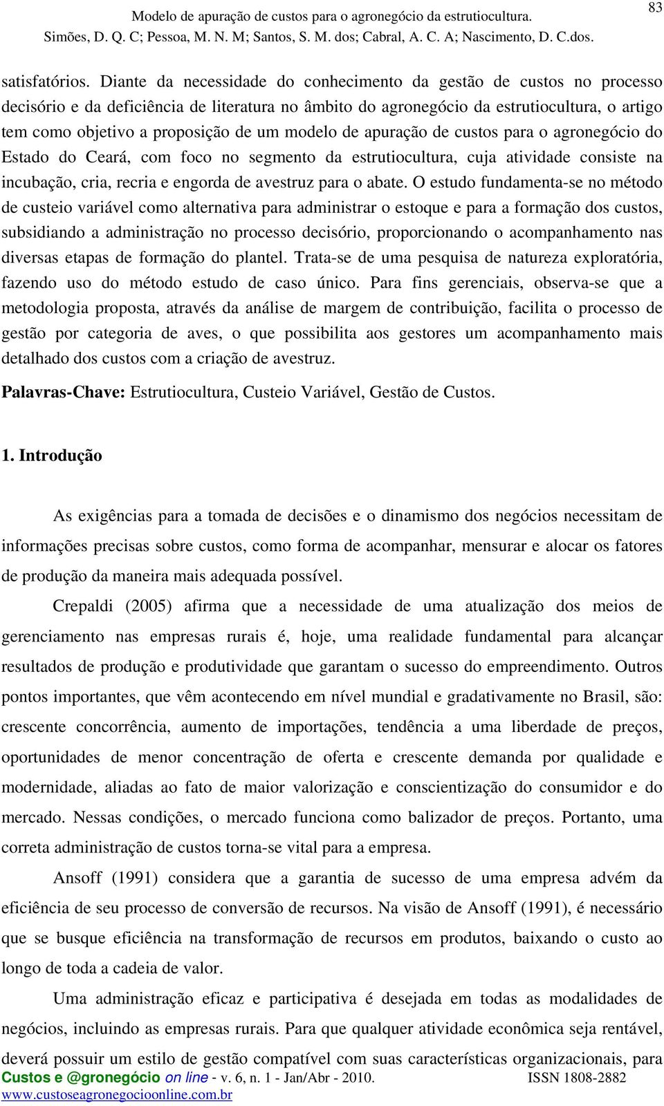 um modelo de apuração de custos para o agronegócio do Estado do Ceará, com foco no segmento da estrutiocultura, cuja atividade consiste na incubação, cria, recria e engorda de avestruz para o abate.