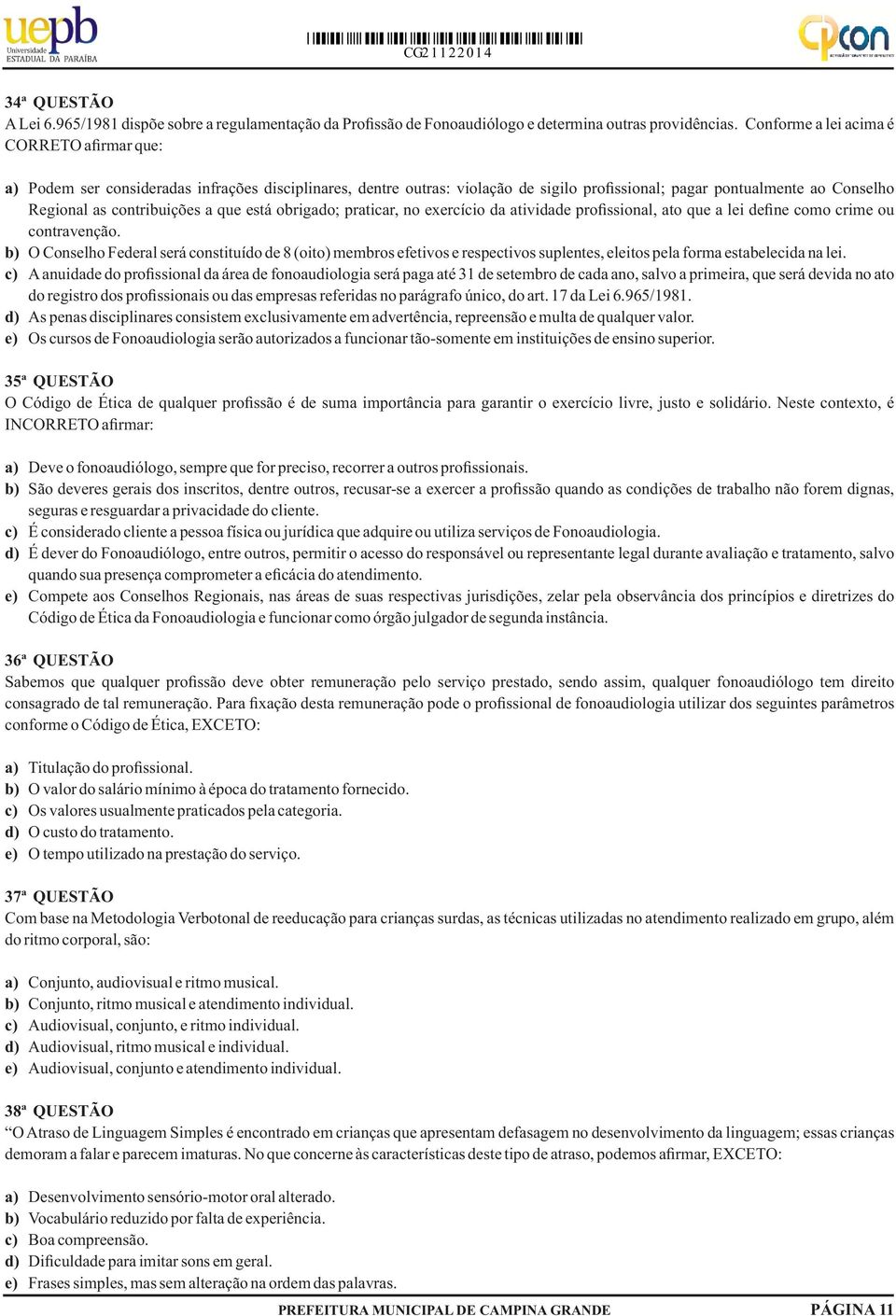 a que está obrigado; praticar, no exercício da atividade profissional, ato que a lei define como crime ou contravenção.