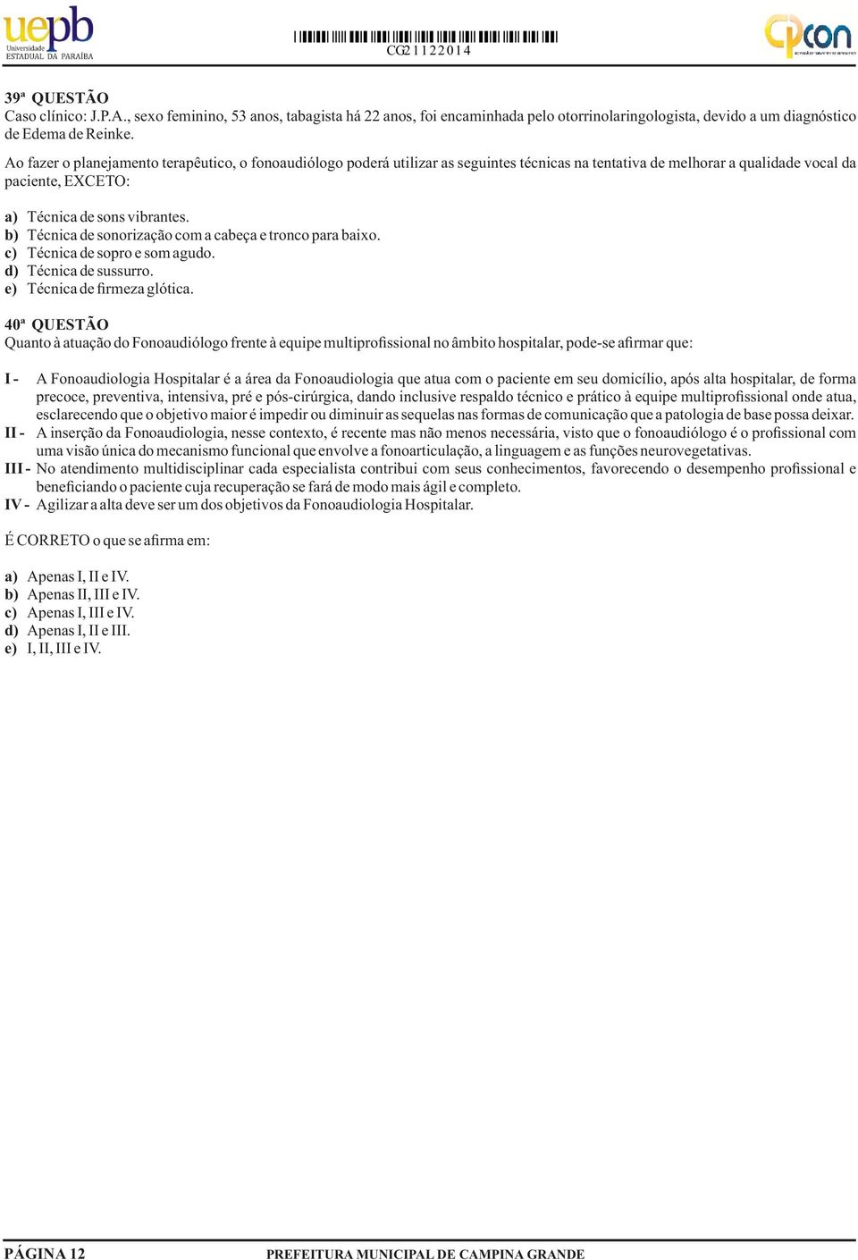 b) Técnica de sonorização com a cabeça e tronco para baixo. c) Técnica de sopro e som agudo. d) Técnica de sussurro. e) Técnica de firmeza glótica.