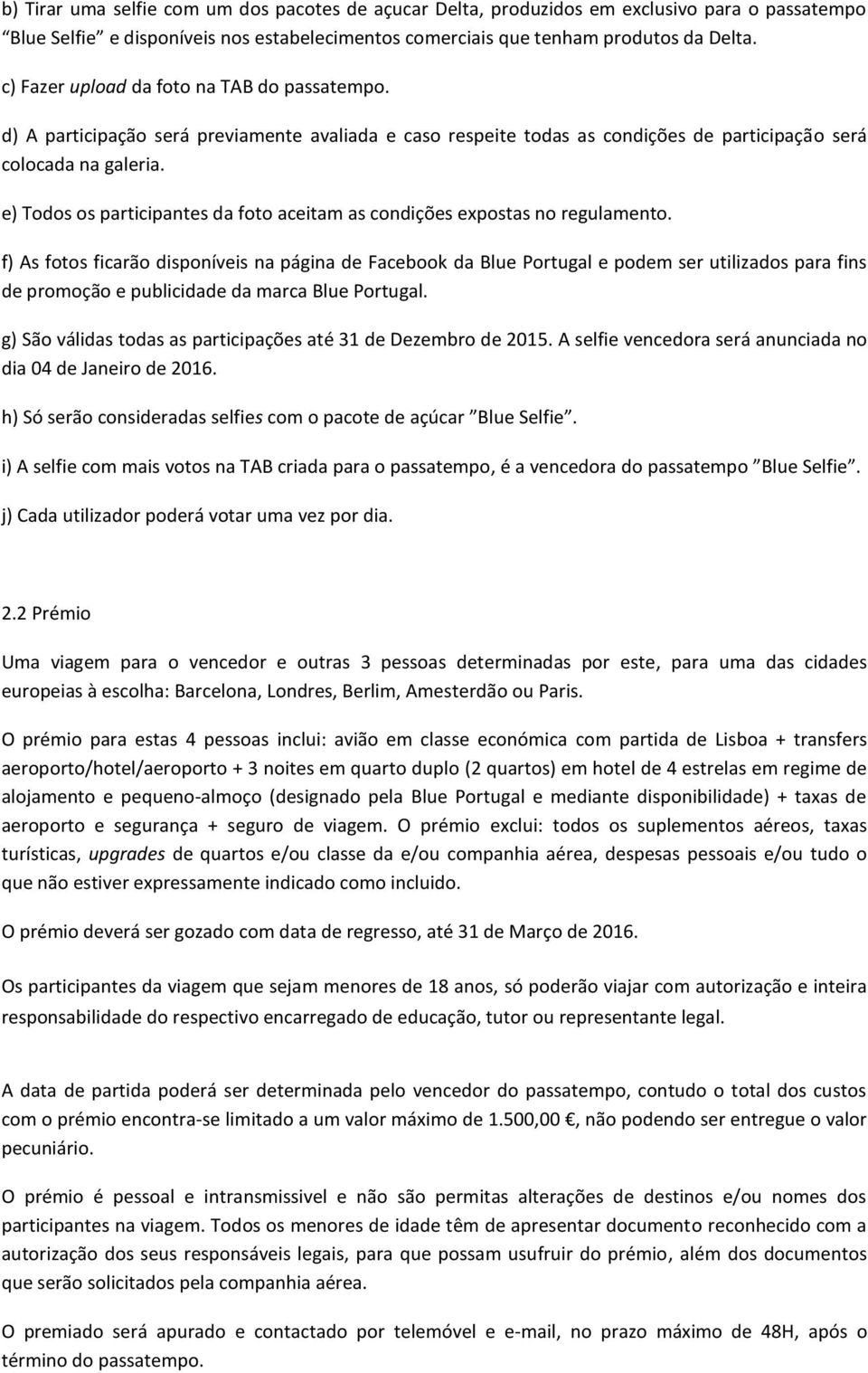 e) Todos os participantes da foto aceitam as condições expostas no regulamento.