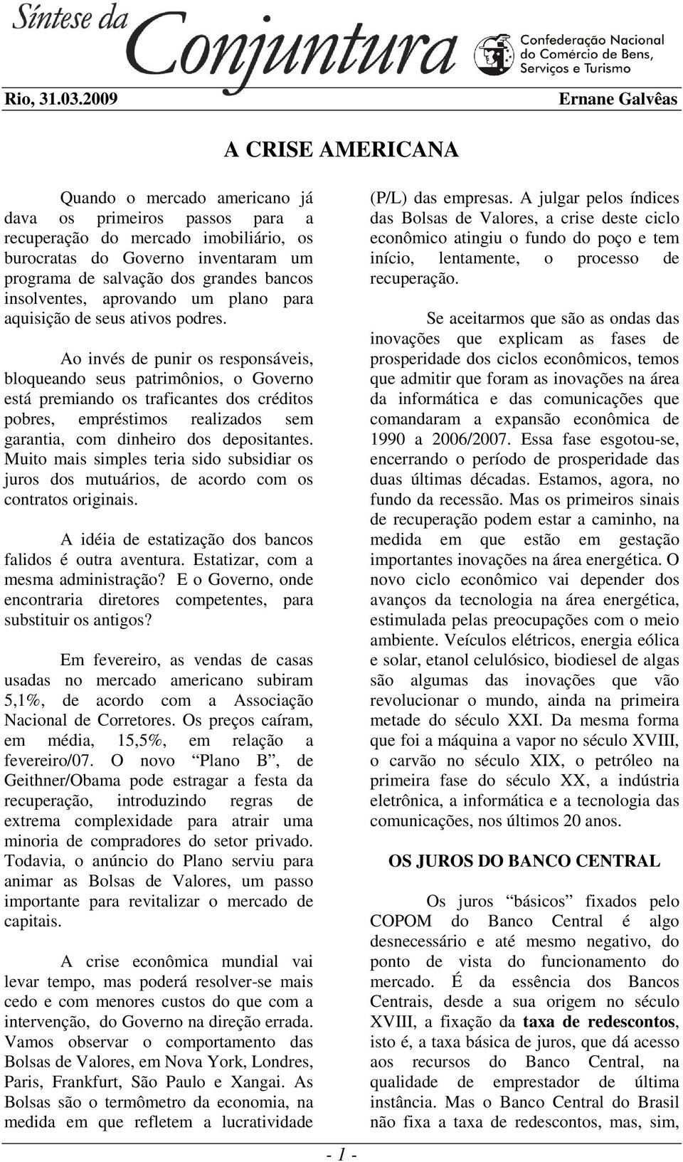 grandes bancos insolventes, aprovando um plano para aquisição de seus ativos podres.