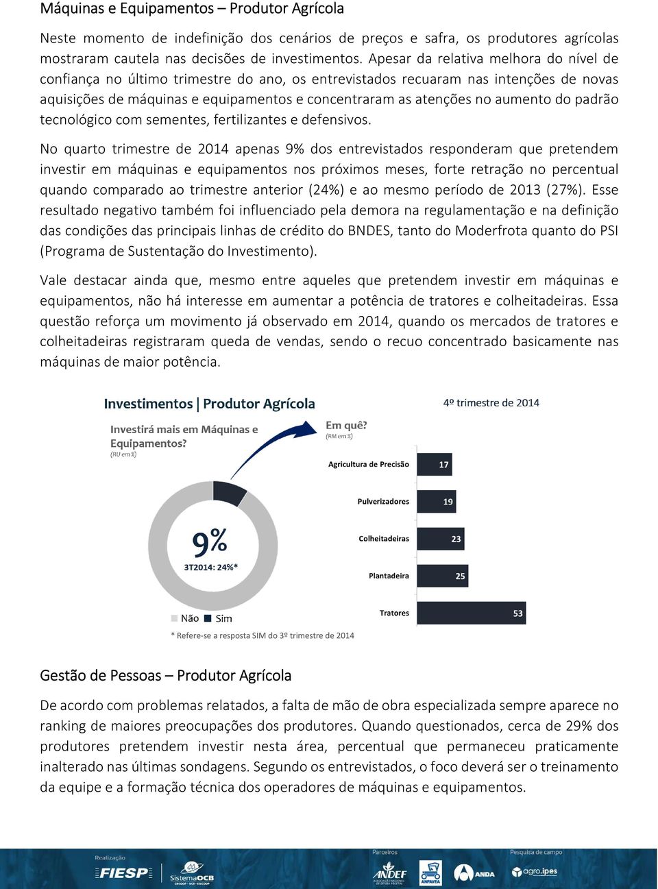 aumento do padrão tecnológico com sementes, fertilizantes e defensivos.