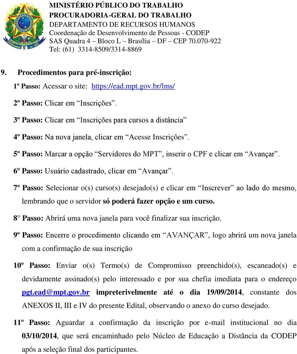 6º Passo: Usuário cadastrado, clicar em Avançar. 7º Passo: Selecionar o(s) curso(s) desejado(s) e clicar em Inscrever ao lado do mesmo, lembrando que o servidor só poderá fazer opção e um curso.