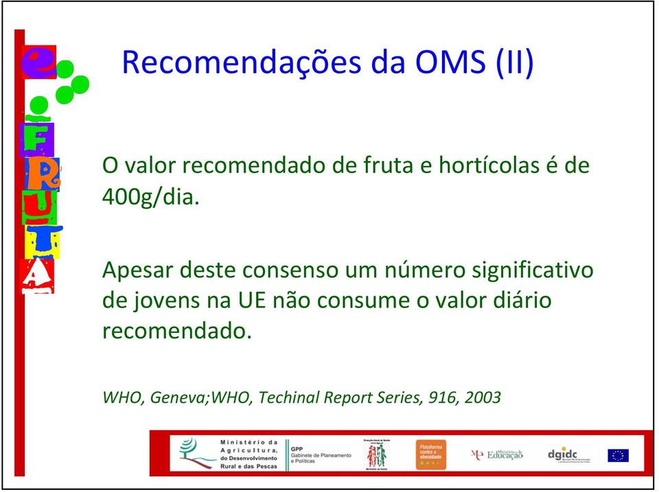 Apesar deste consenso um número significativo de jovens na