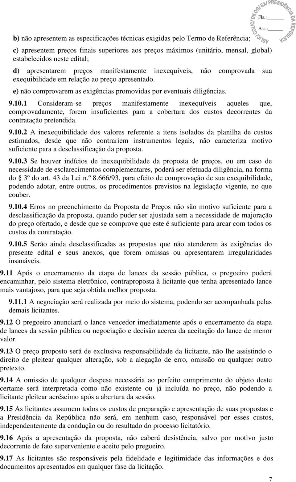 exequibilidade em relação ao preço apresentado. e) não comprovarem as exigências promovidas por eventuais diligências. 9.10.