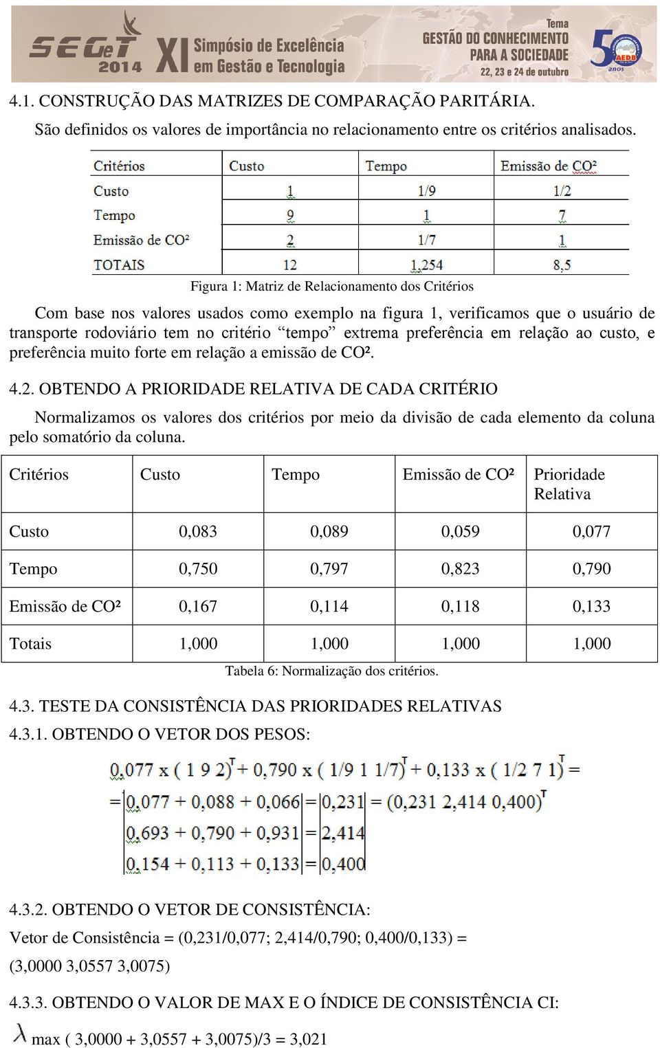 relação ao custo, e preferência muito forte em relação a emissão de CO². 4.2.