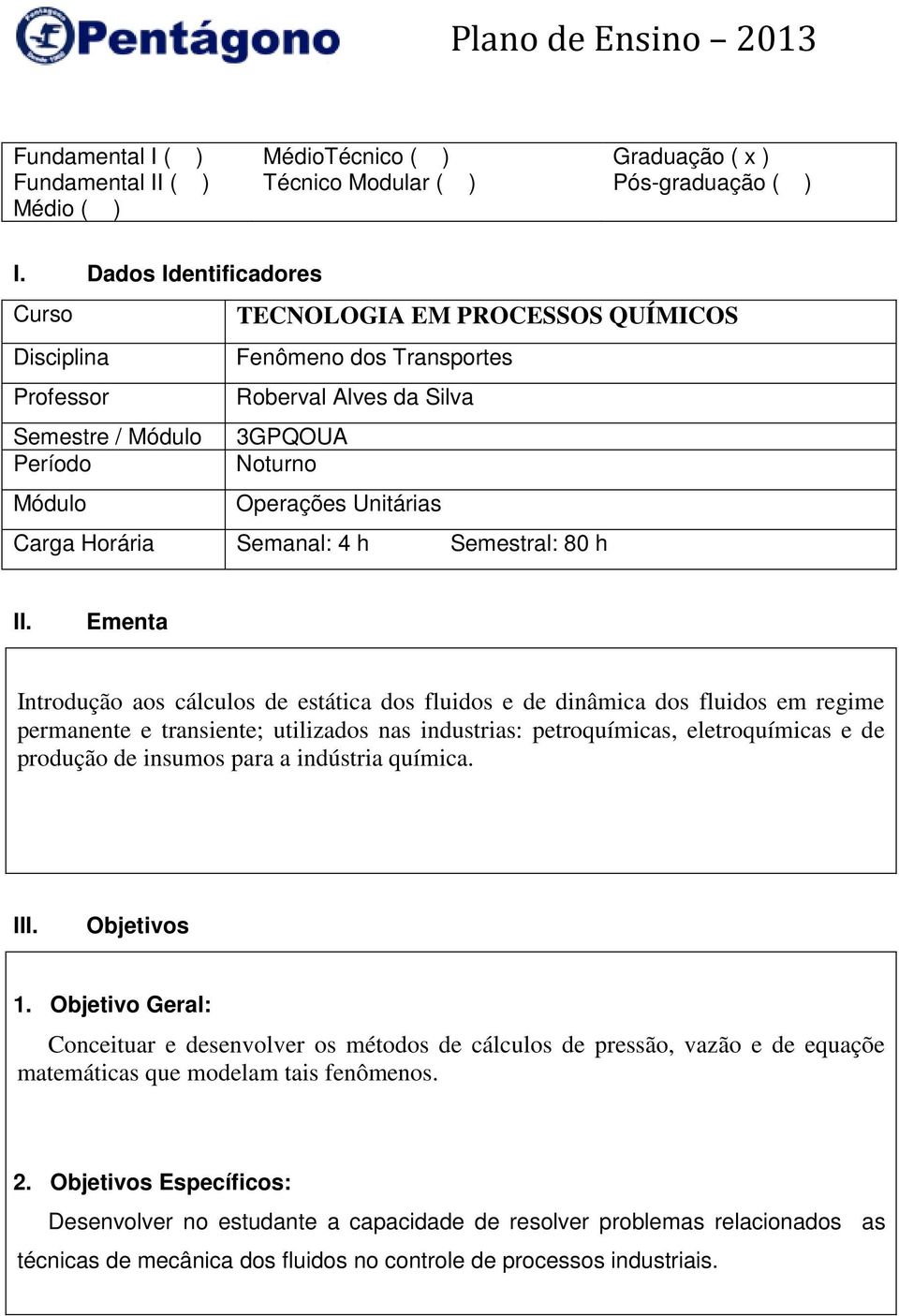 Carga Horária Semanal: 4 h Semestral: 80 h II.