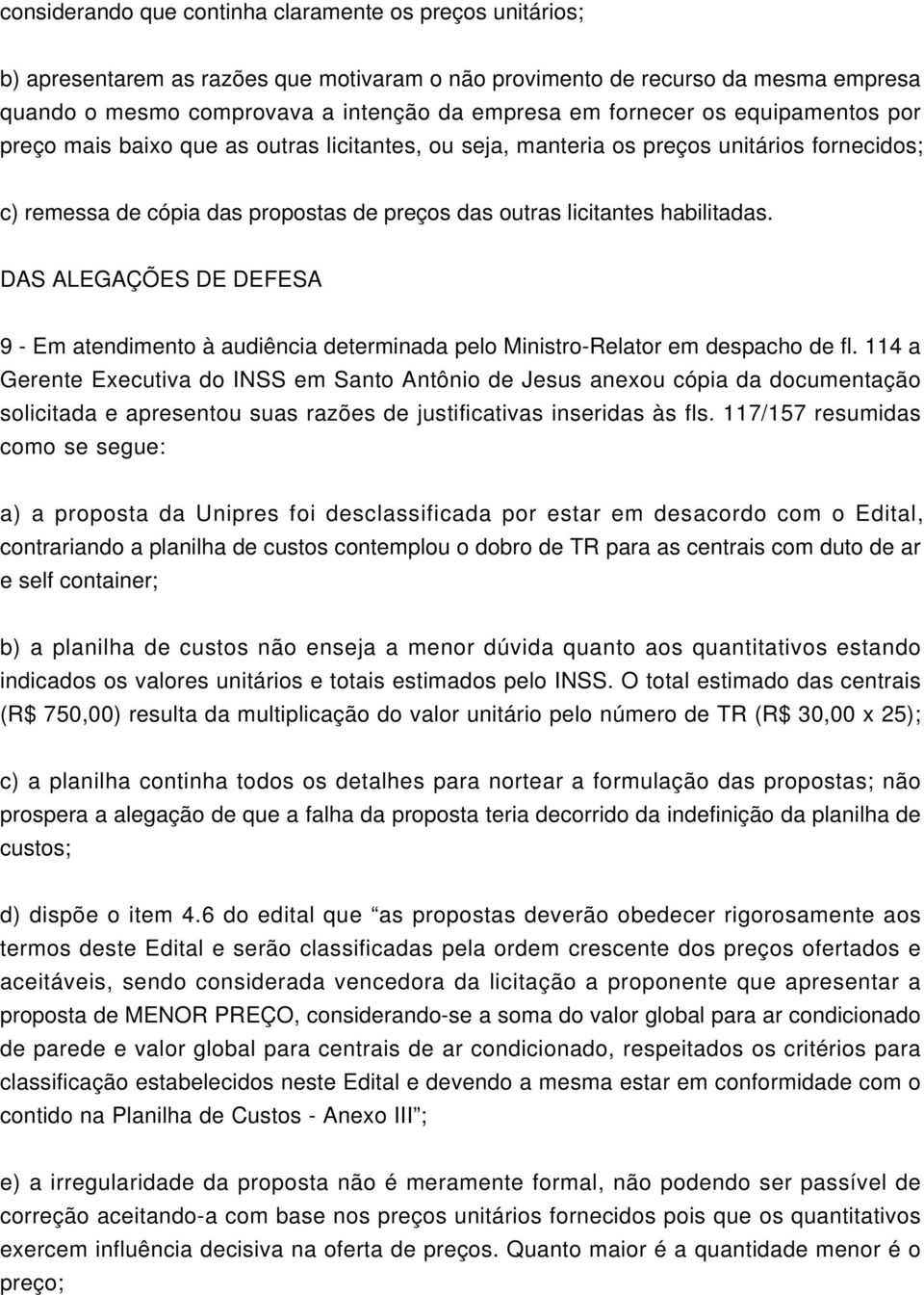 DAS ALEGAÇÕES DE DEFESA 9 - Em atendimento à audiência determinada pelo Ministro-Relator em despacho de fl.