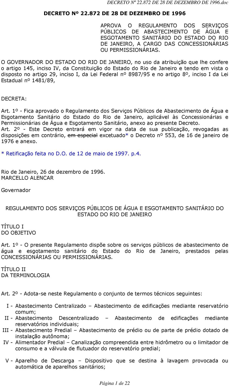 O GOVERNADOR DO ESTADO DO RIO DE JANEIRO, no uso da atribuição que lhe confere o artigo 145, inciso IV, da Constituição do Estado do Rio de Janeiro e tendo em vista o disposto no artigo 29, inciso I,