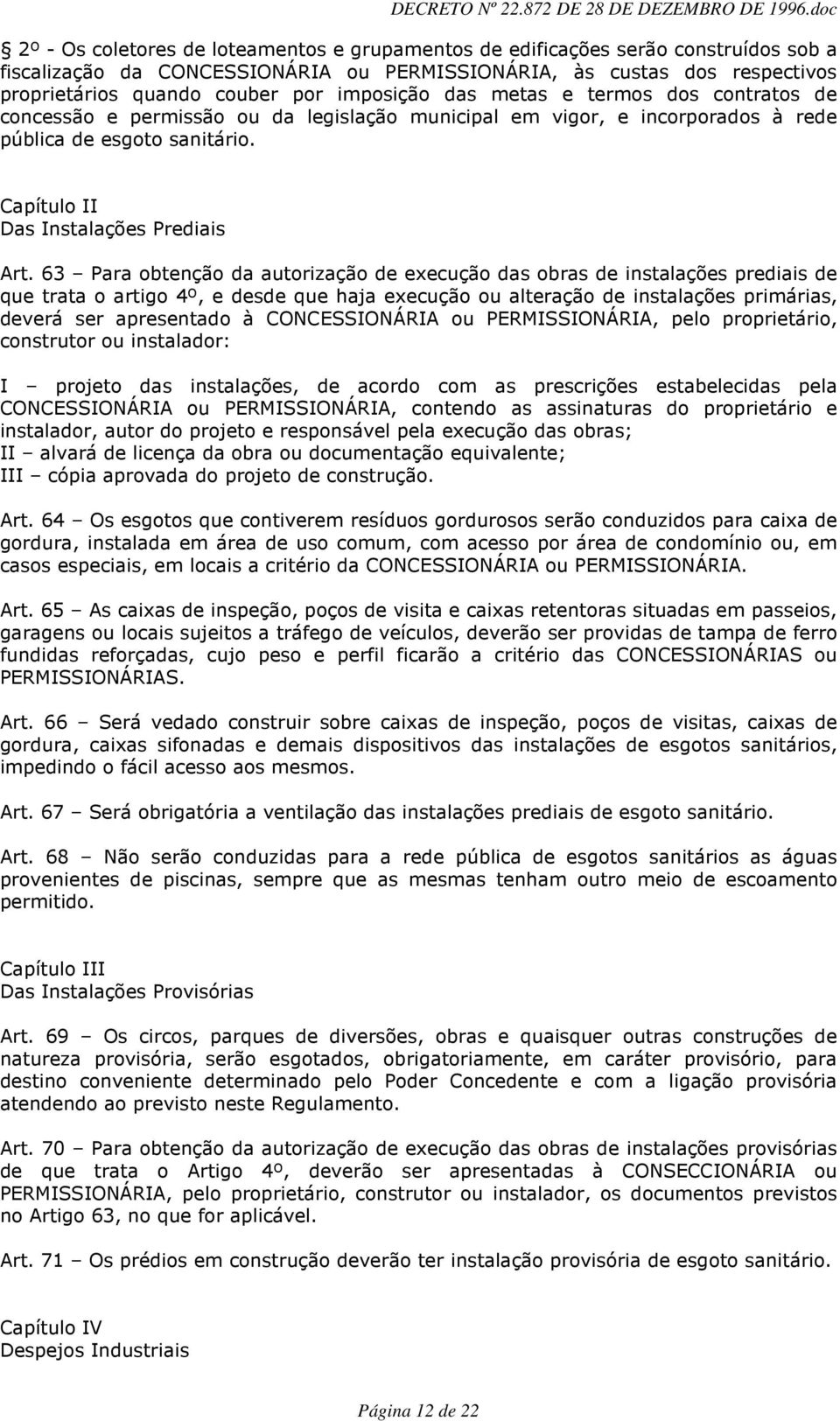 63 Para obtenção da autorização de execução das obras de instalações prediais de que trata o artigo 4º, e desde que haja execução ou alteração de instalações primárias, deverá ser apresentado à