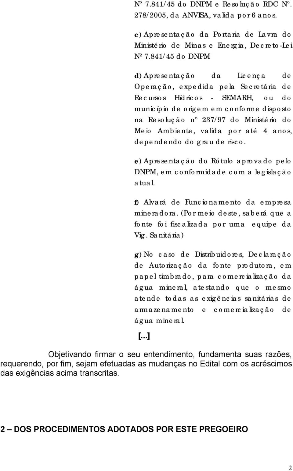 Meio Ambiente, valida por até 4 anos, dependendo do grau de risco. e) Apresentação do Rótulo aprovado pelo DNPM, em conformidade com a legislação atual.