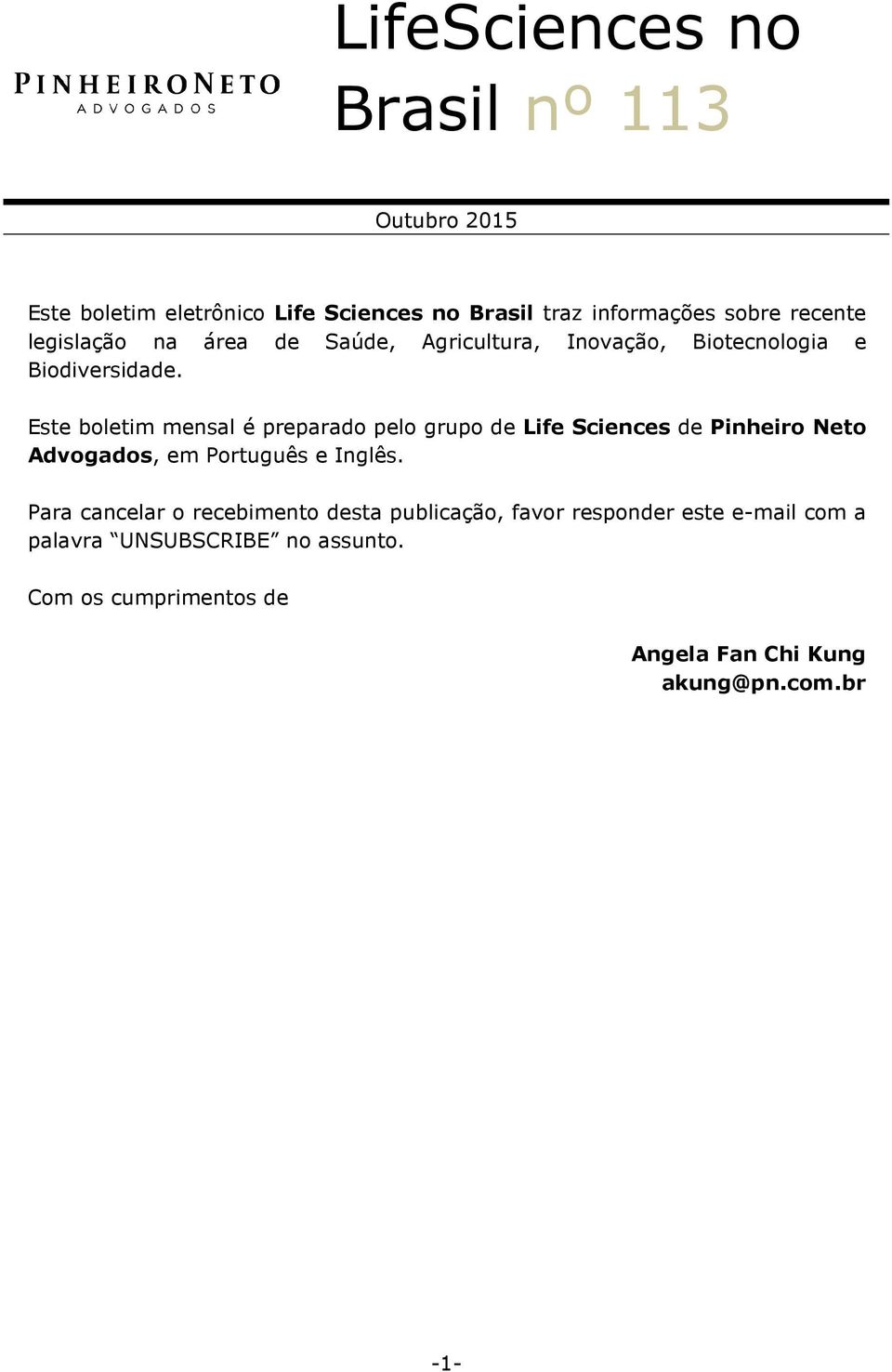 Este boletim mensal é preparado pelo grupo de Life Sciences de Pinheiro Neto Advogados, em Português e Inglês.