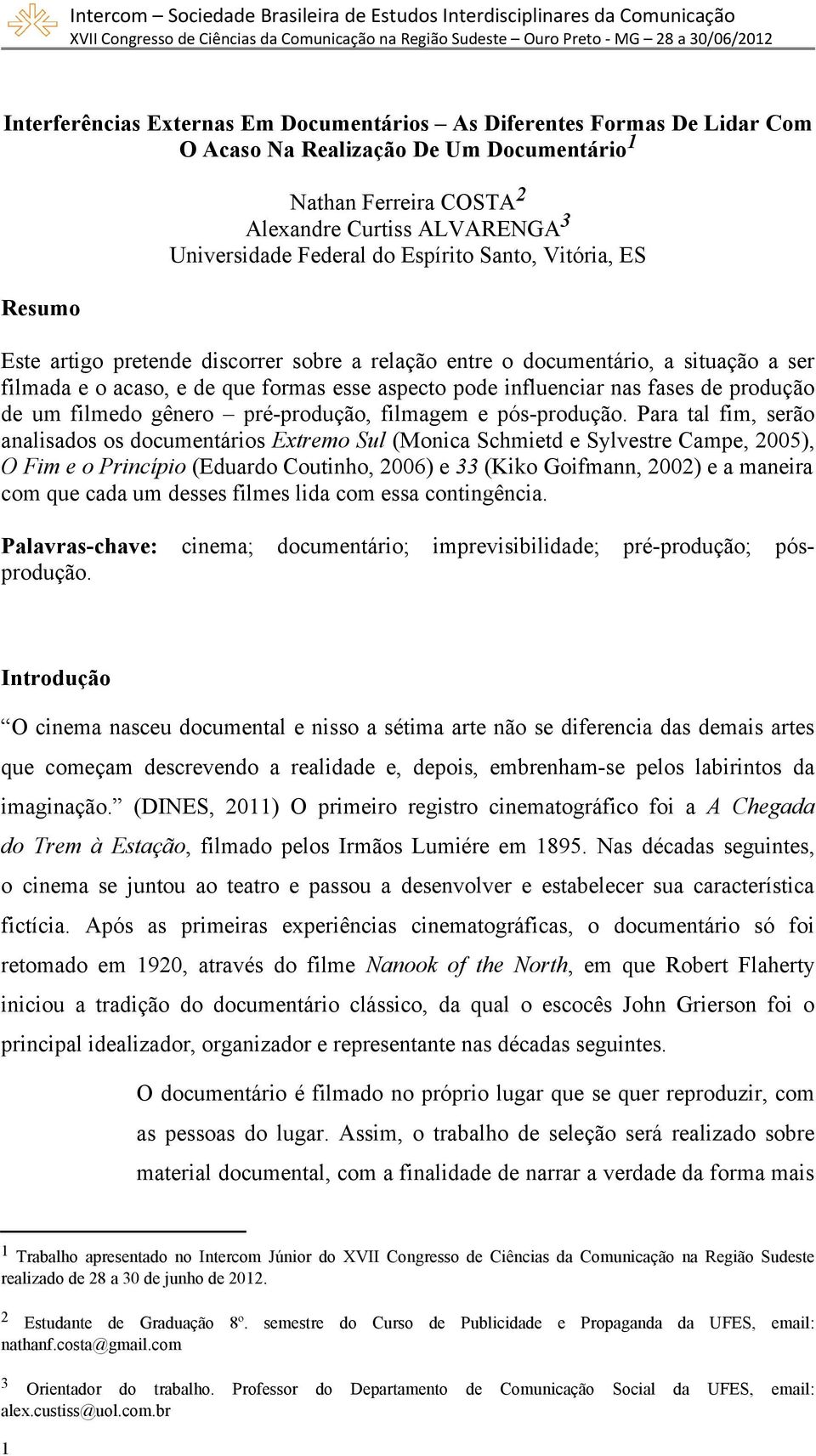 produção de um filmedo gênero pré-produção, filmagem e pós-produção.