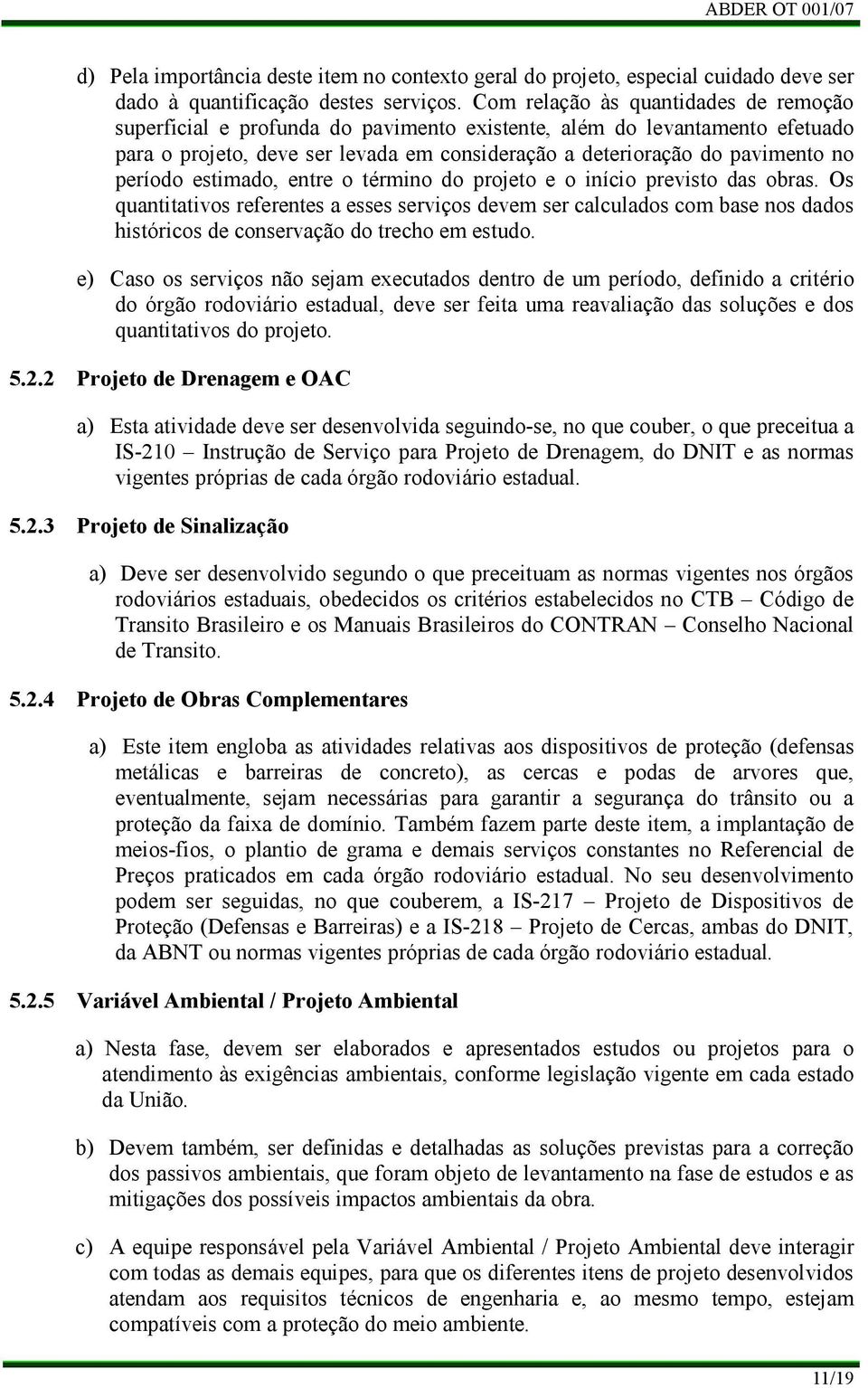 período estimado, entre o término do projeto e o início previsto das obras.