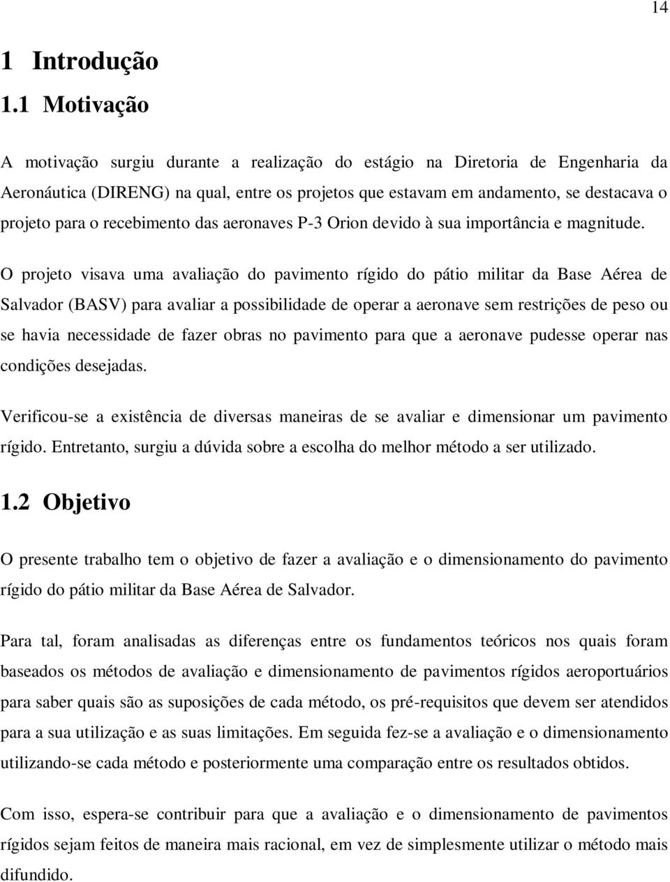 recebimento das aeronaves P-3 Orion devido à sua importância e magnitude.