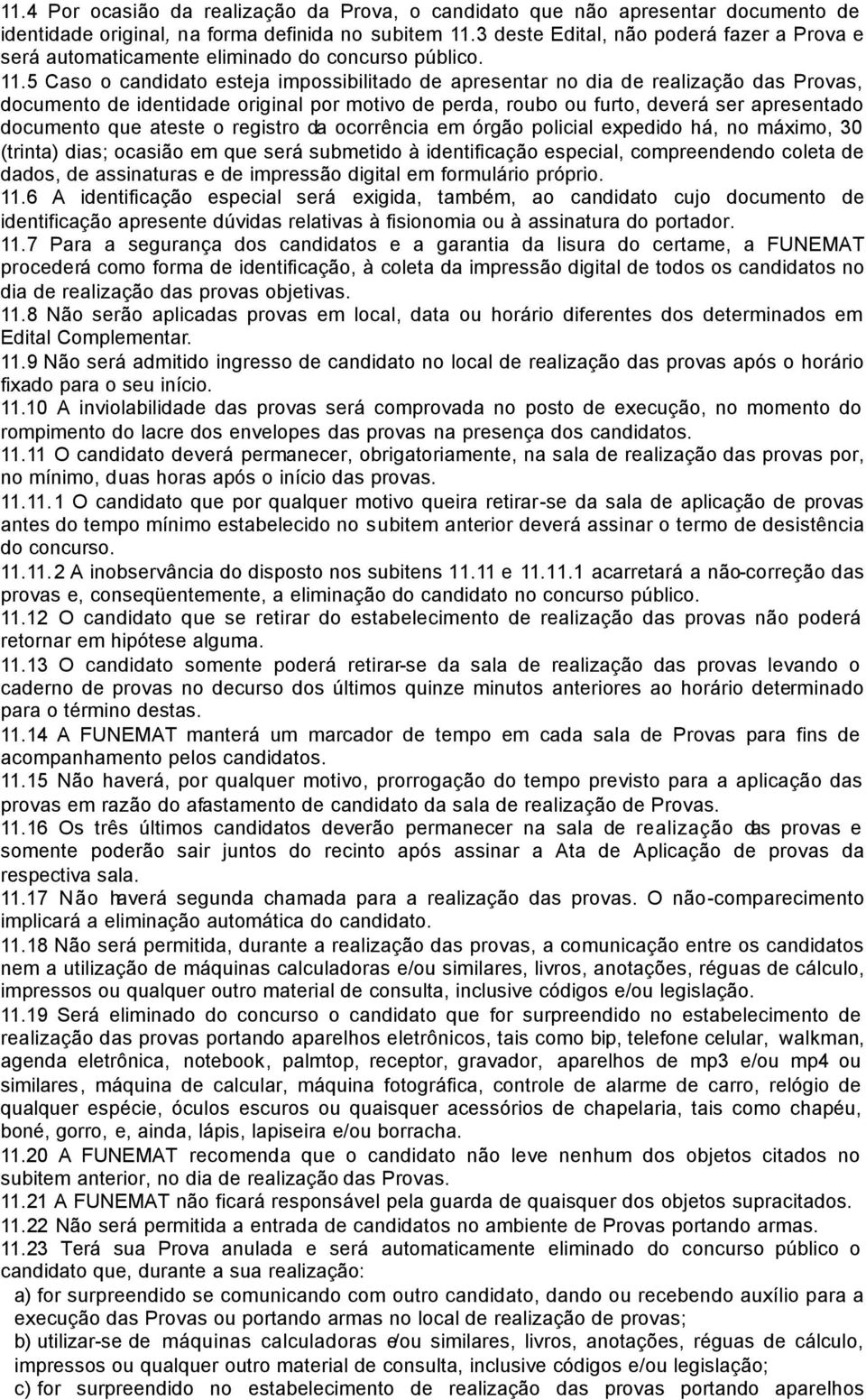 5 Caso o candidato esteja impossibilitado de apresentar no dia de realização das Provas, documento de identidade original por motivo de perda, roubo ou furto, deverá ser apresentado documento que