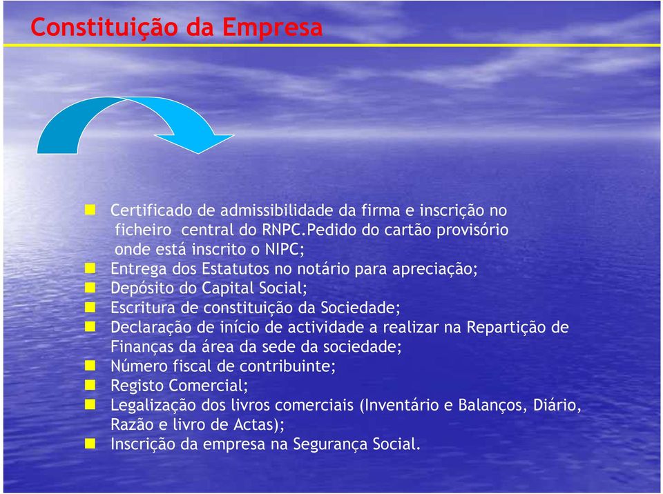 Escritura de constituição da Sociedade; Declaração de início de actividade a realizar na Repartição de Finanças da área da sede da