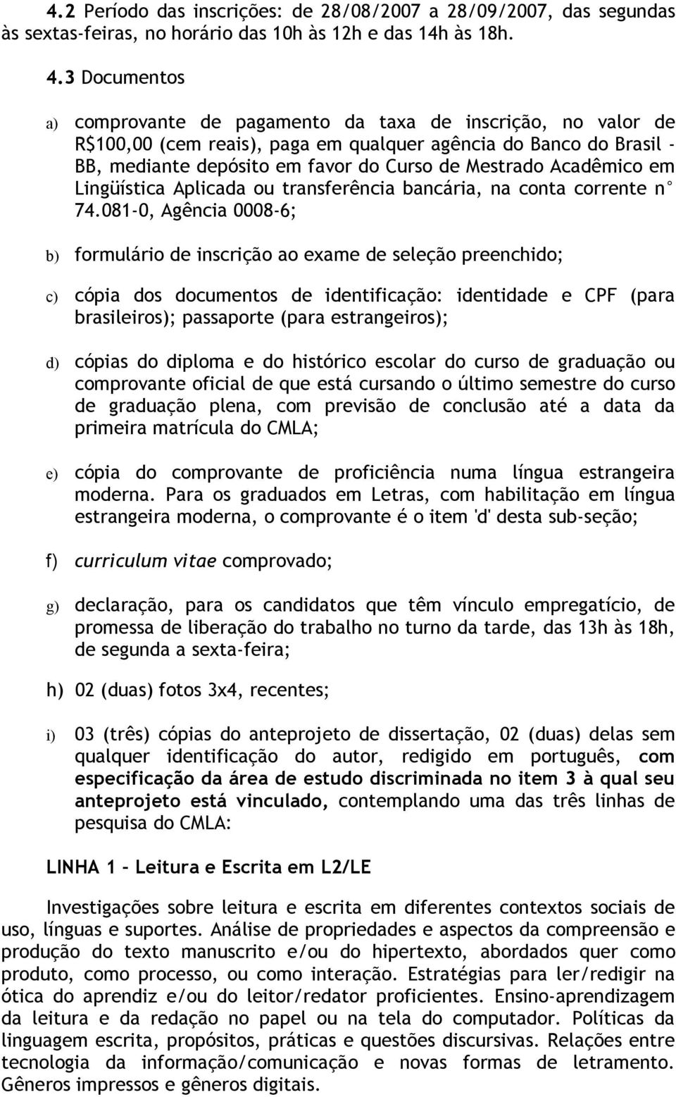 Acadêmico em Lingüística Aplicada ou transferência bancária, na conta corrente n 74.