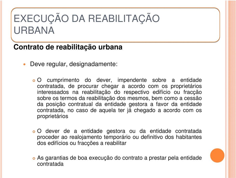 contratual da entidade gestora a favor da entidade contratada, no caso de aquela ter já chegado a acordo com os proprietários O dever de a entidade gestora ou da entidade