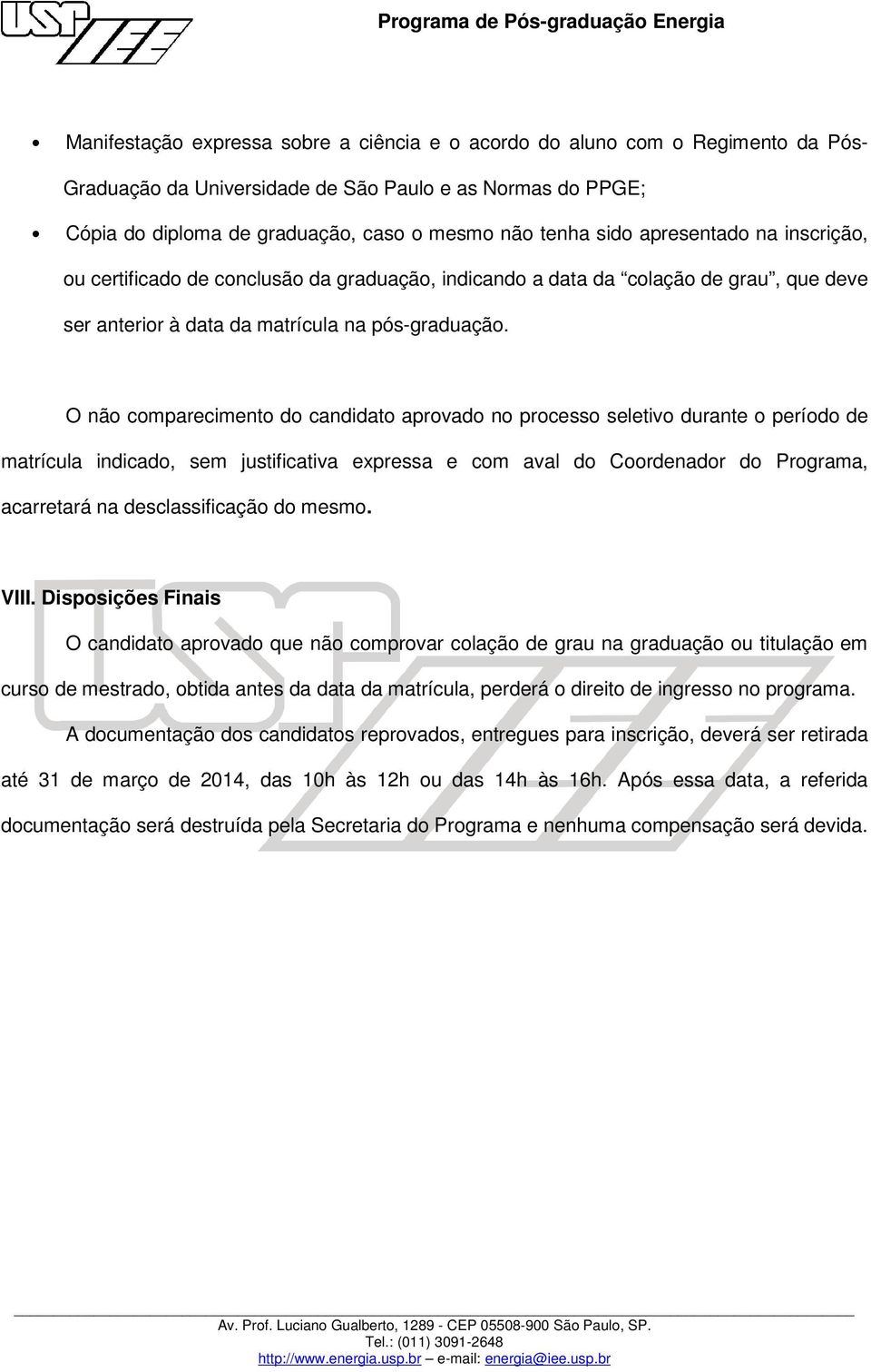 O não comparecimento do candidato aprovado no processo seletivo durante o período de matrícula indicado, sem justificativa expressa e com aval do Coordenador do Programa, acarretará na