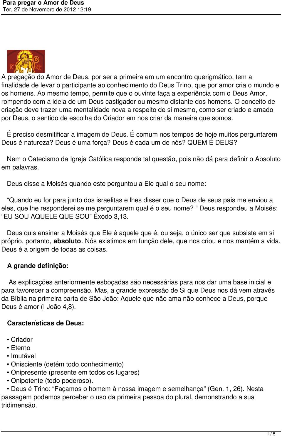 O conceito de criação deve trazer uma mentalidade nova a respeito de si mesmo, como ser criado e amado por Deus, o sentido de escolha do Criador em nos criar da maneira que somos.