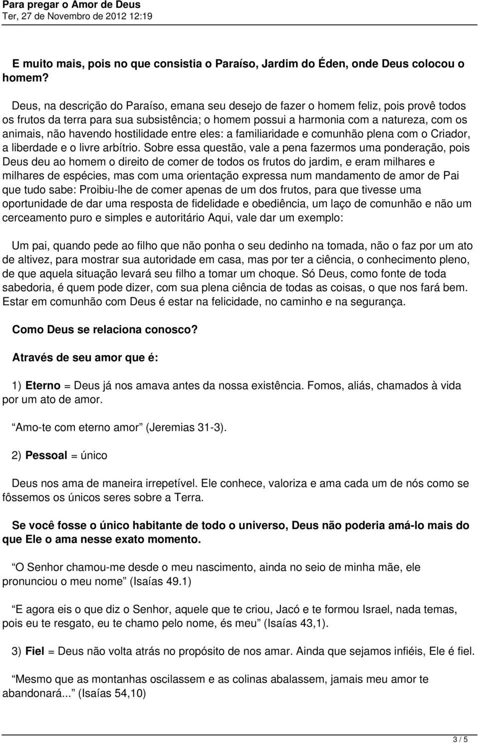 havendo hostilidade entre eles: a familiaridade e comunhão plena com o Criador, a liberdade e o livre arbítrio.