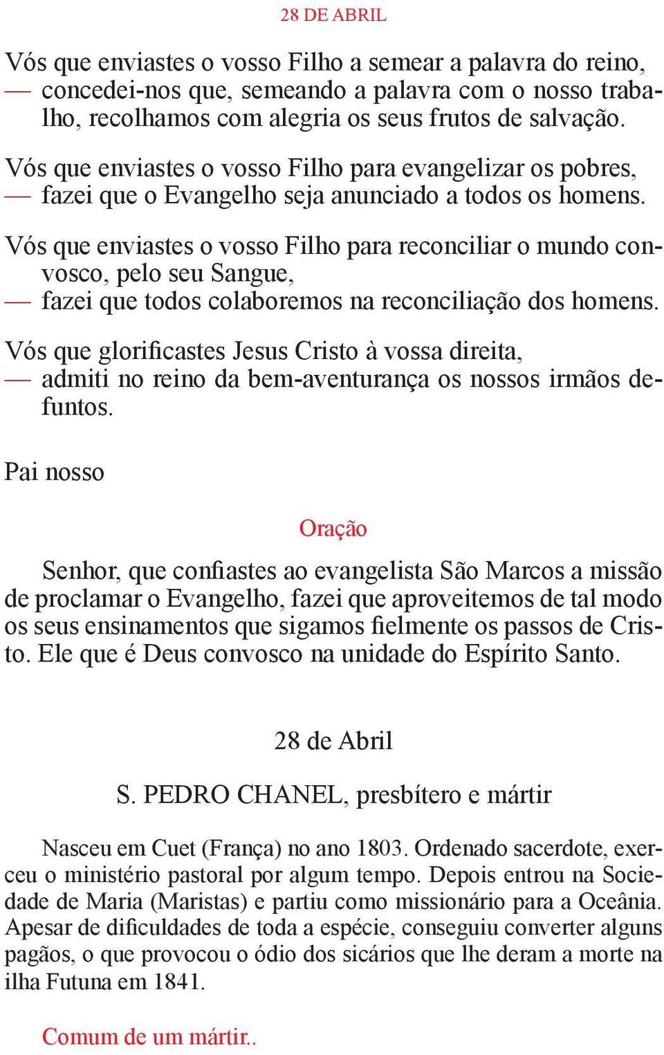 Vós que enviastes o vosso Filho para reconciliar o mundo convosco, pelo seu Sangue, fazei que todos colaboremos na reconciliação dos homens.